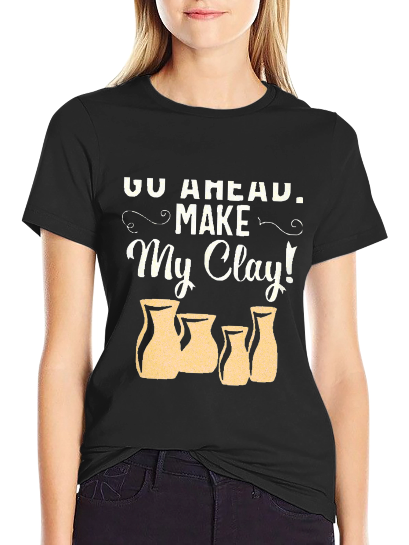 Go Ahead Make My Clay! Pottery T-Shirt