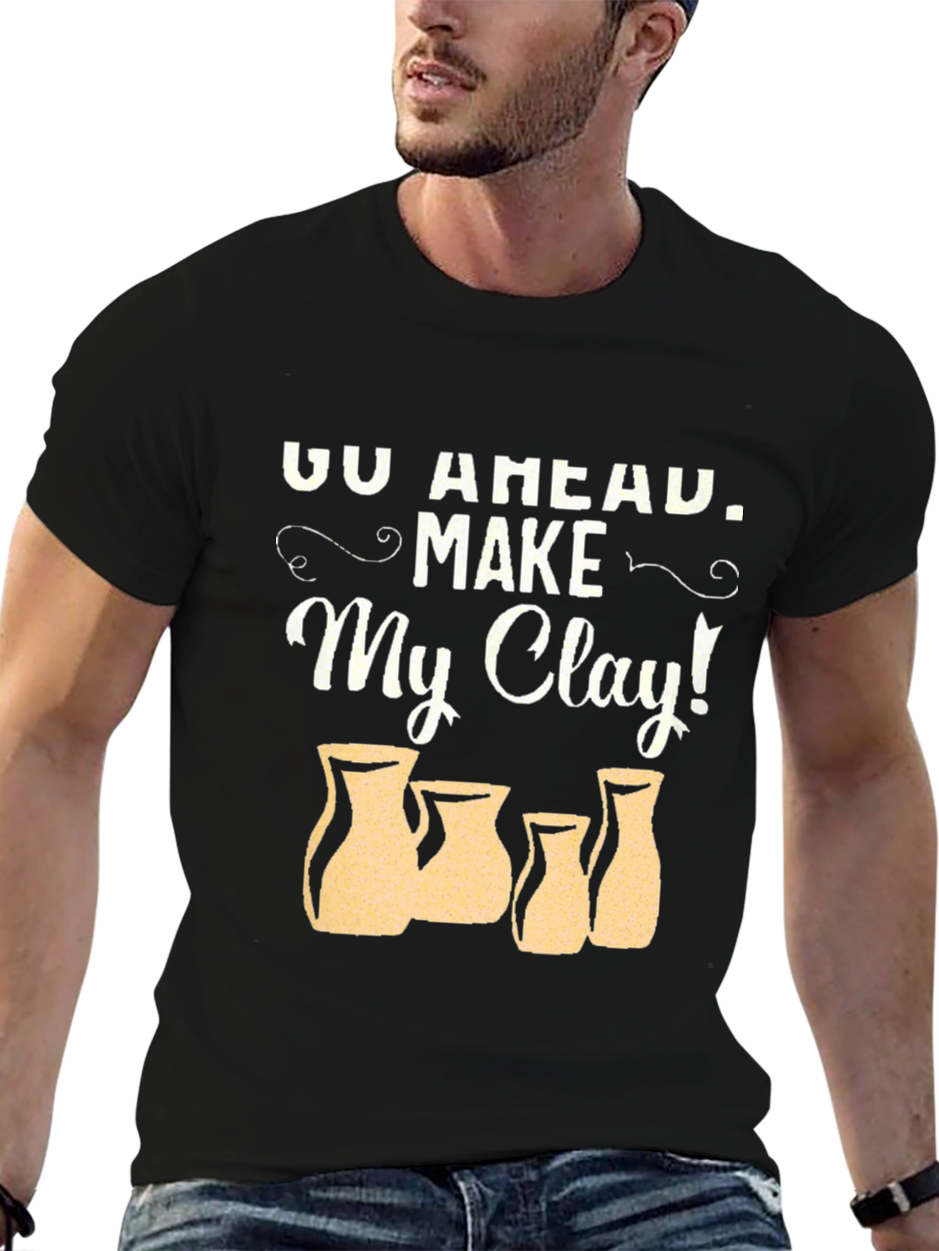 Go Ahead Make My Clay! Pottery T-Shirt
