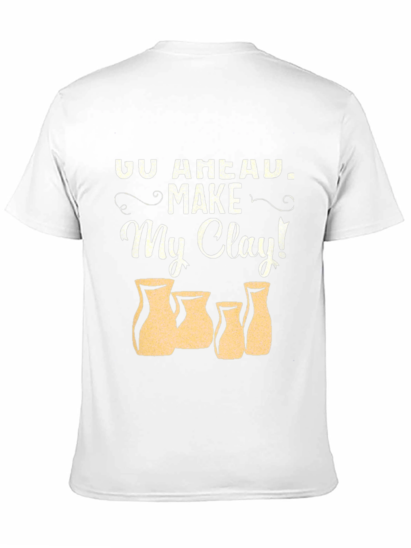 Go Ahead Make My Clay! Pottery T-Shirt