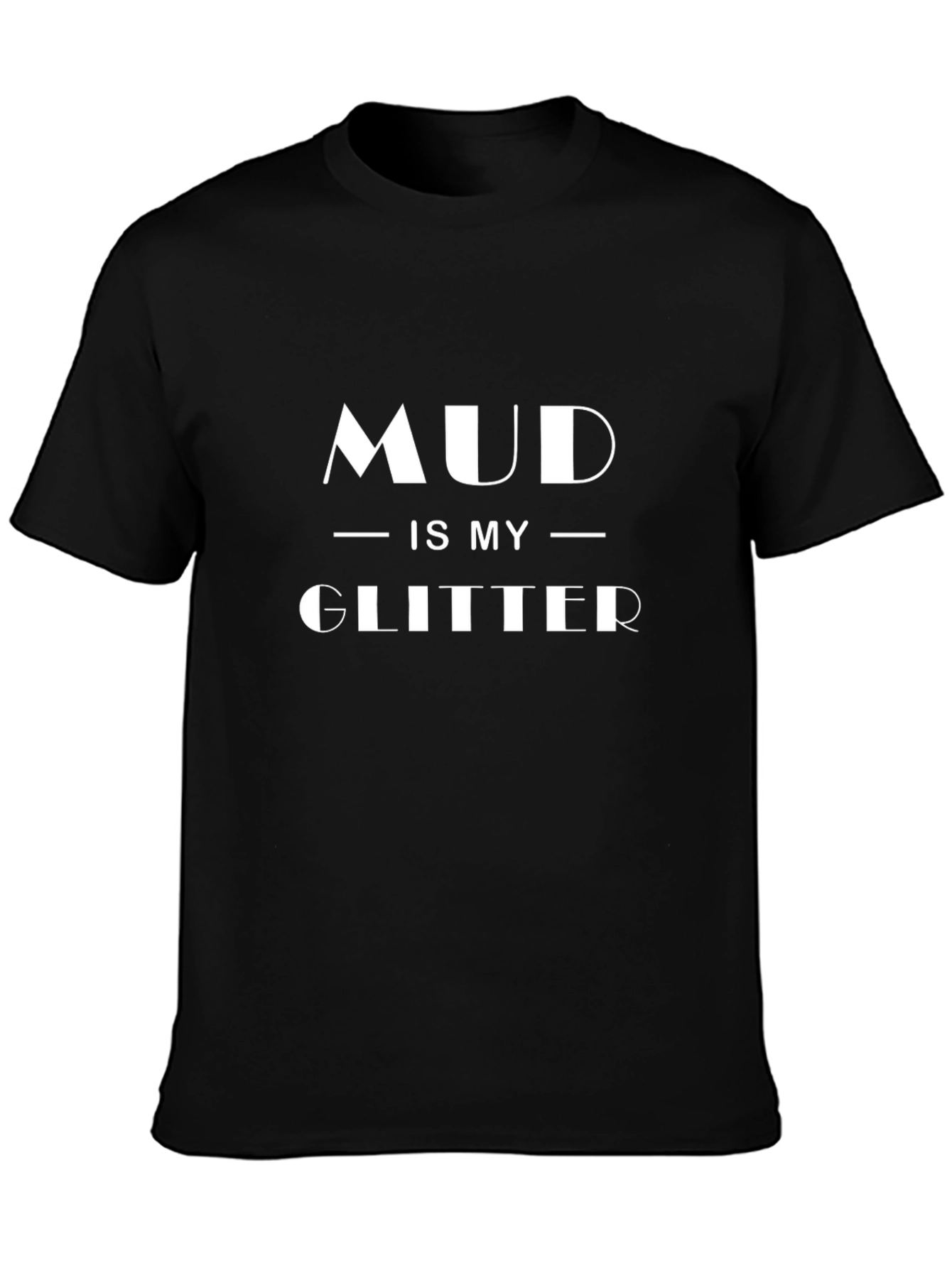 Mud Is My Glitter T-Shirt - Black