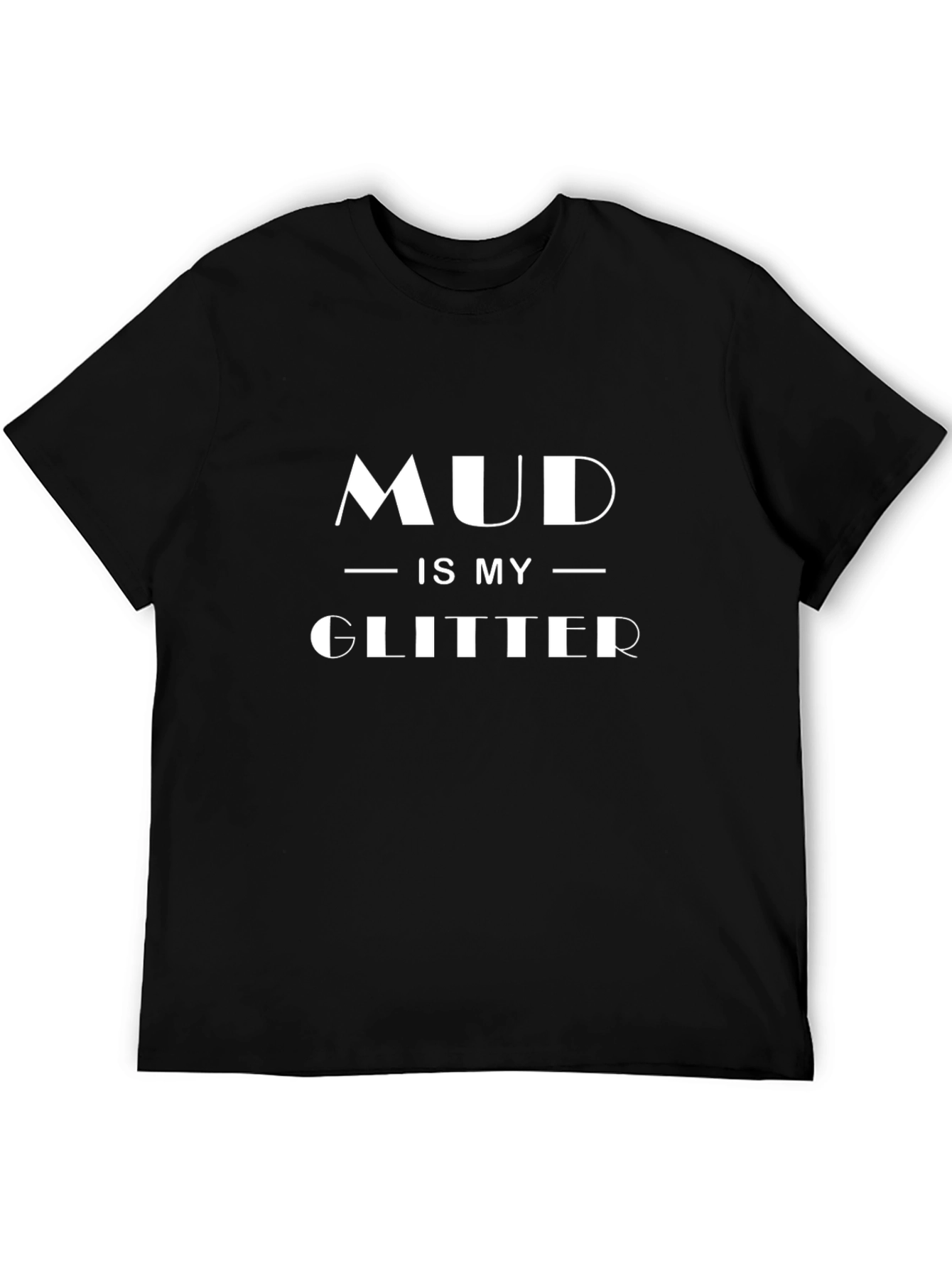 Mud Is My Glitter T-Shirt - Black