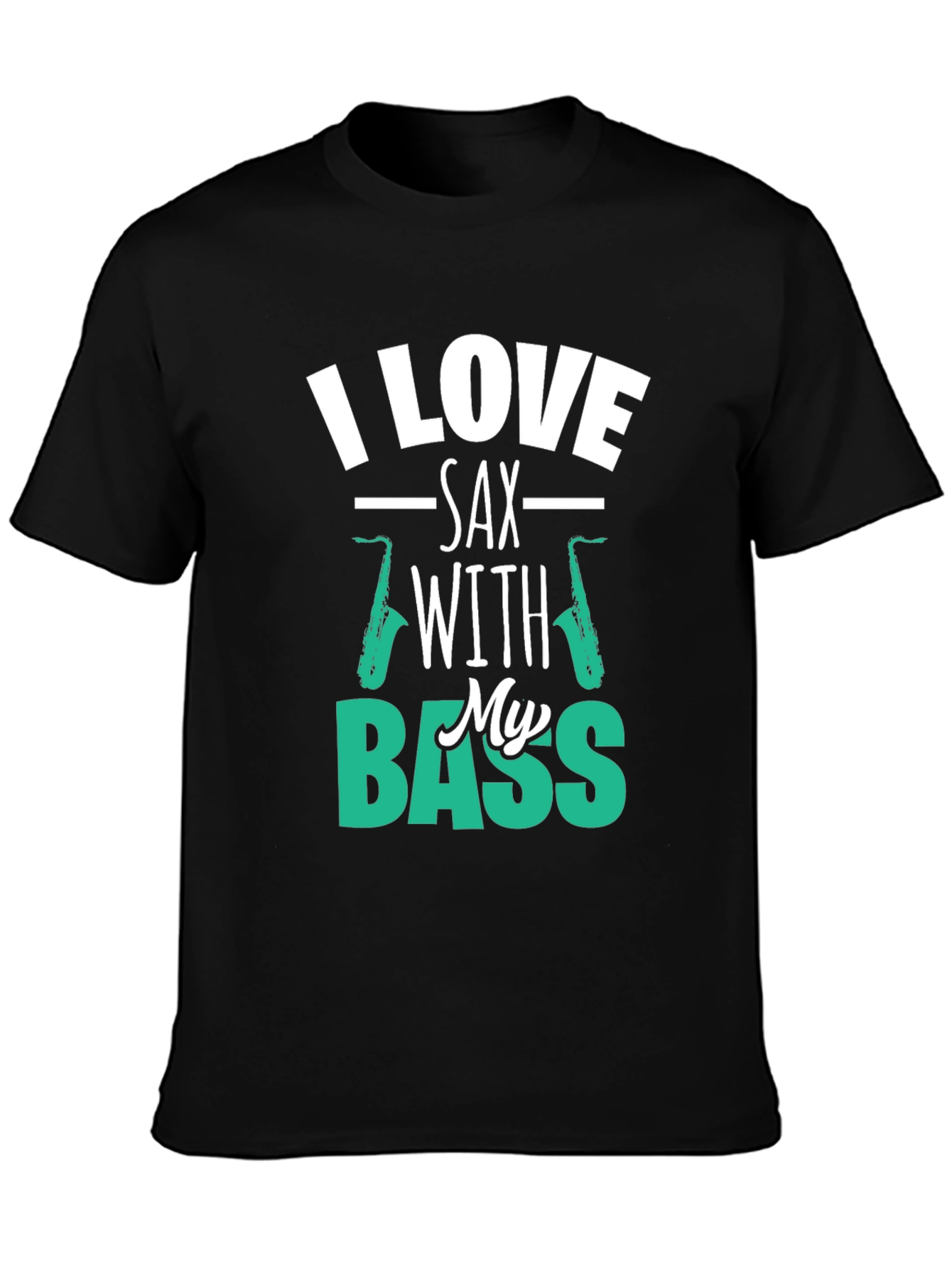 I Love Sax with My Bass Graphic T-Shirt