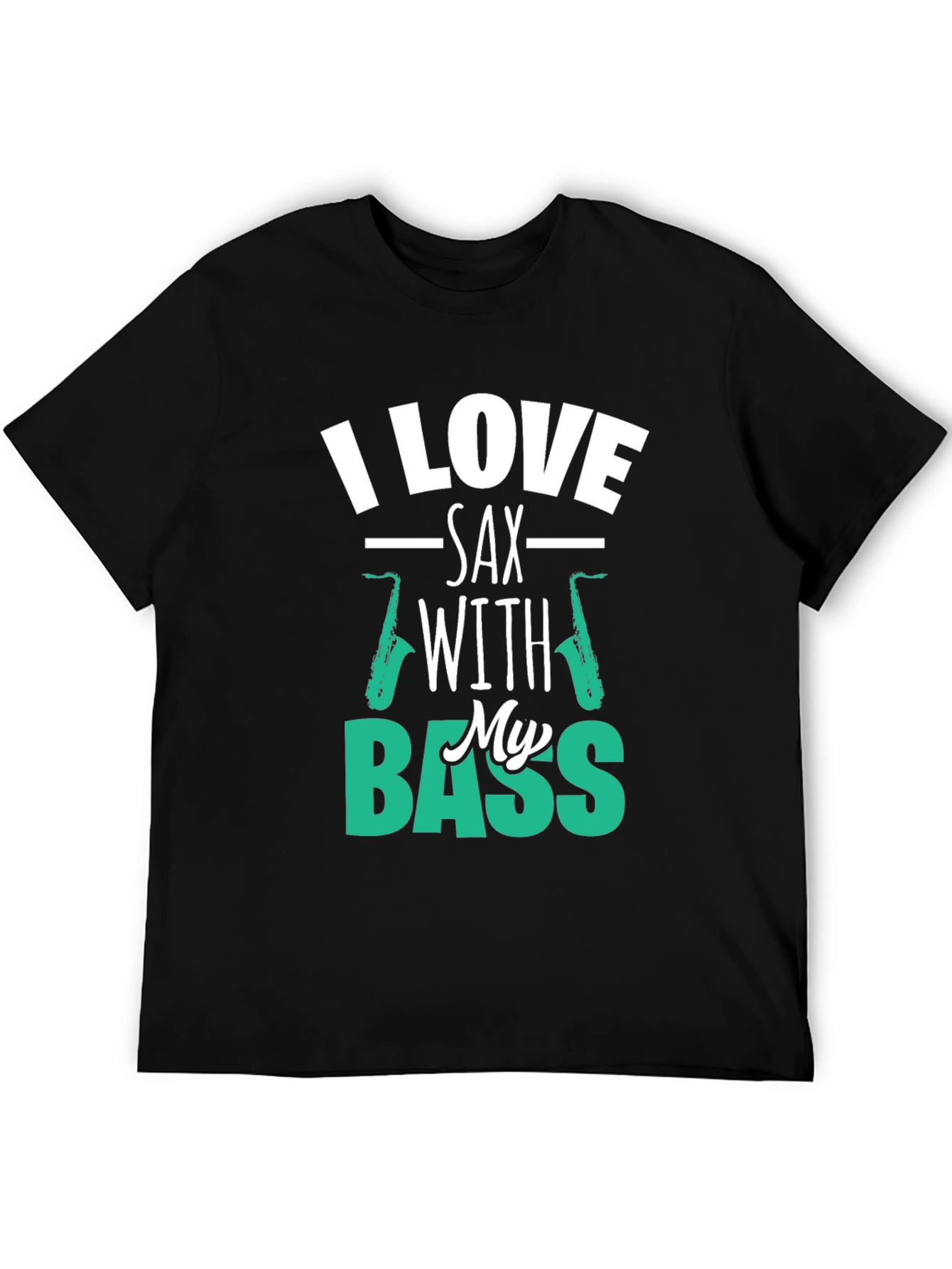 I Love Sax with My Bass Graphic T-Shirt