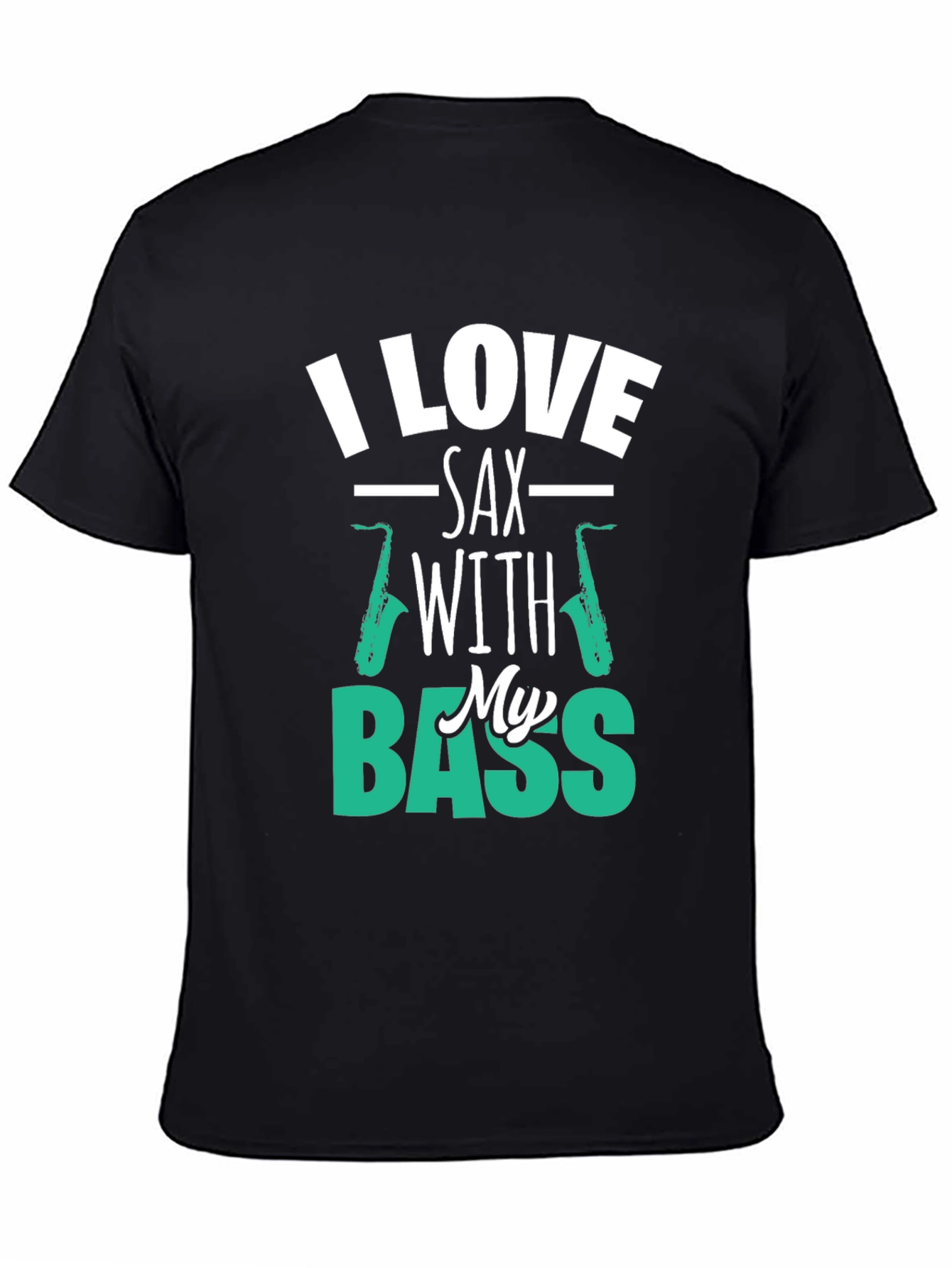 I Love Sax with My Bass Graphic T-Shirt
