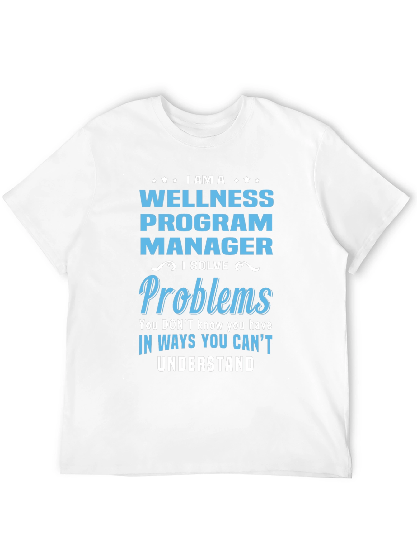 Wellness Program Manager T-Shirt: I Solve Problems