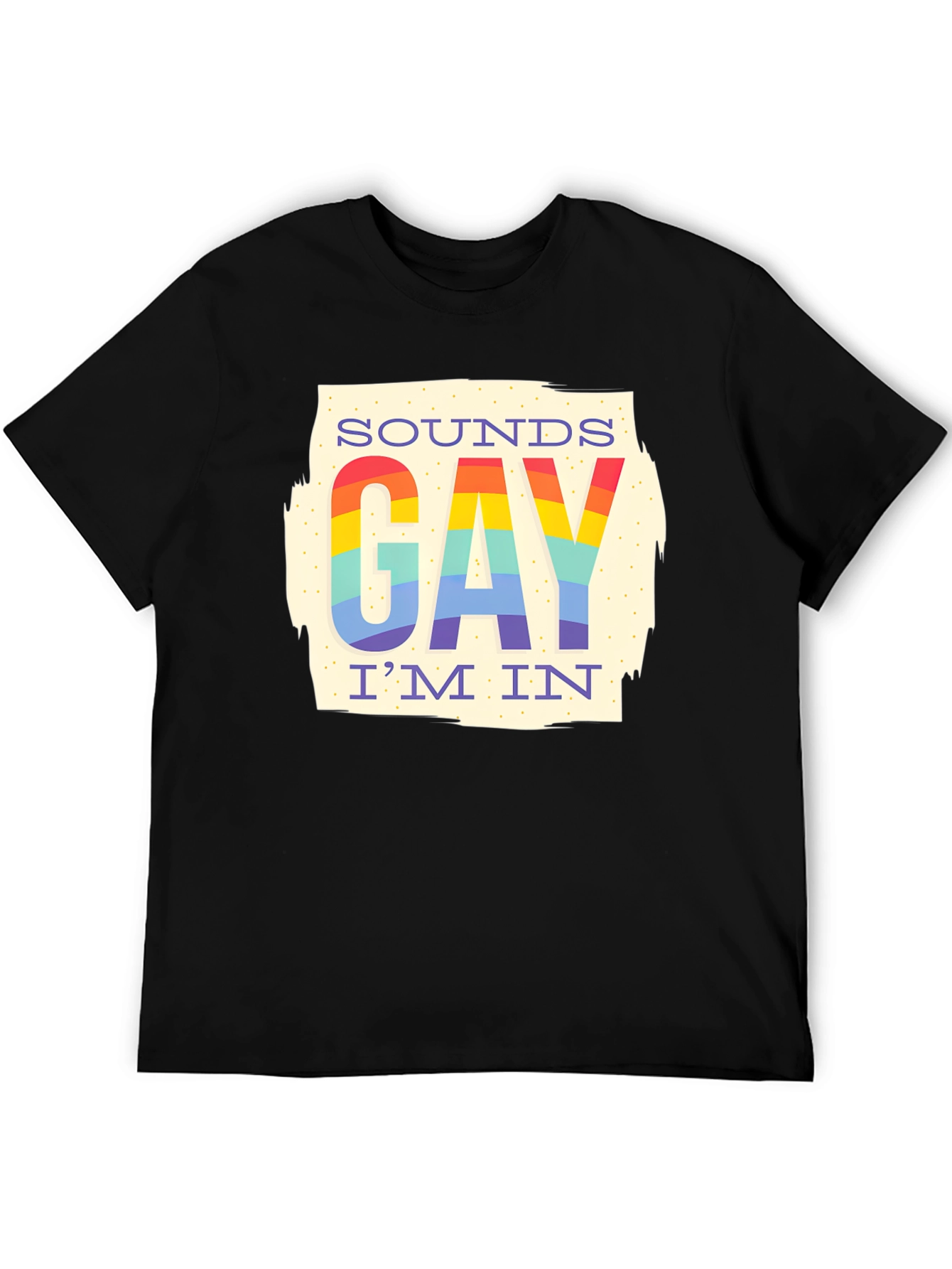 Sounds Gay Im In Rainbow T-Shirt