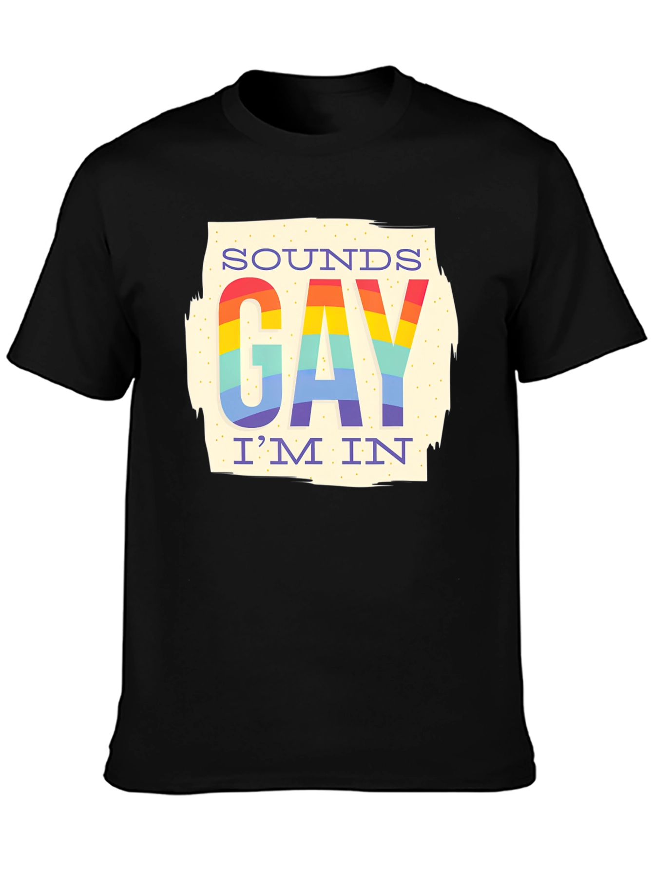 Sounds Gay Im In Rainbow T-Shirt