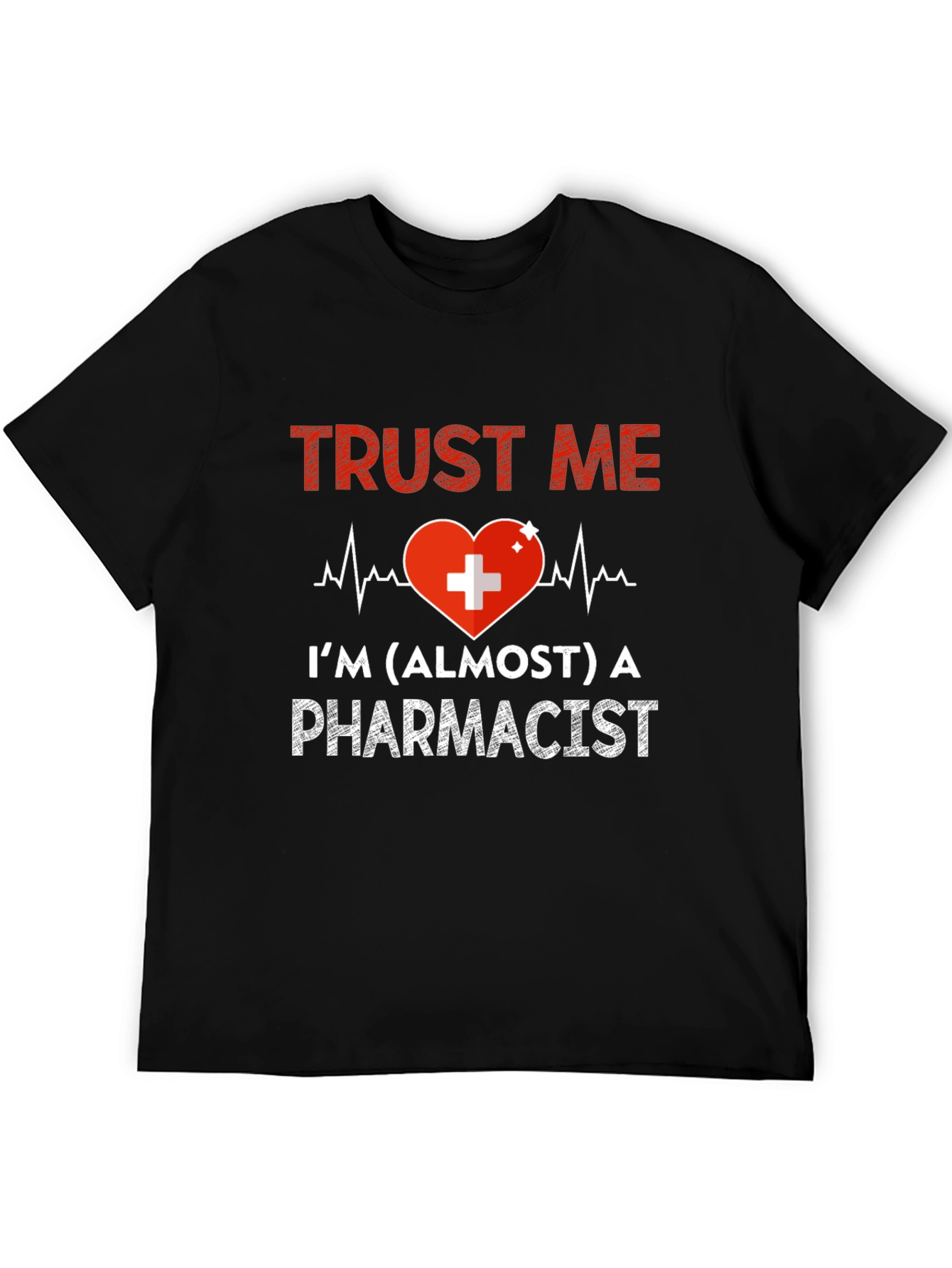 Trust Me Almost Pharmacist T-Shirt