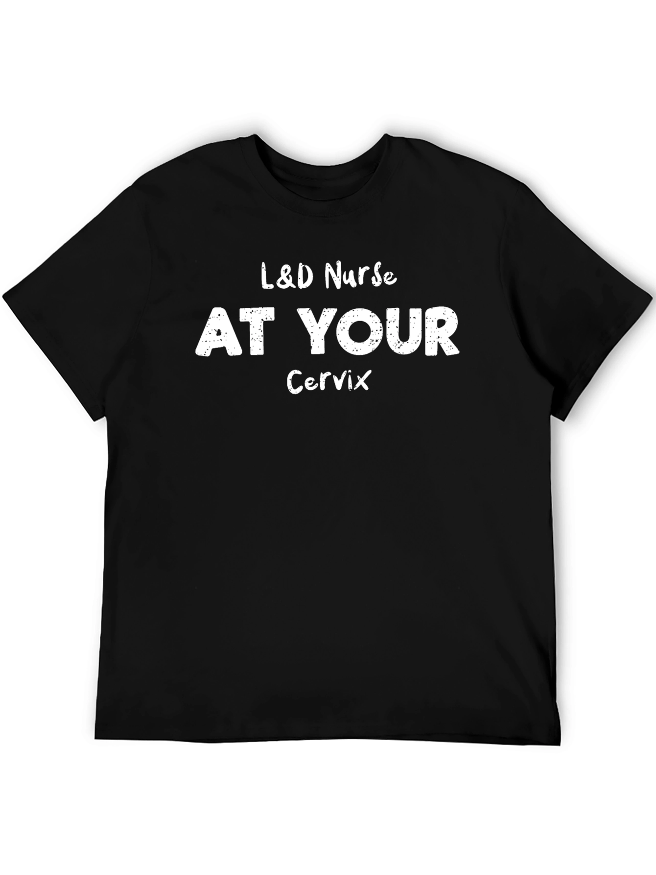 L&D Nurse At Your Cervix Graphic T-Shirt