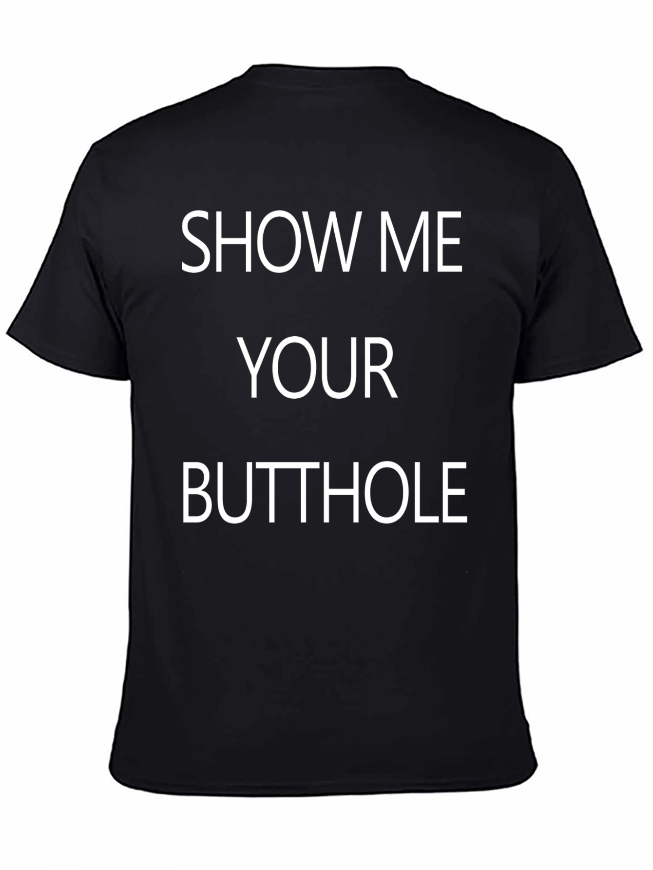 Show Me Your Butthole T-Shirt