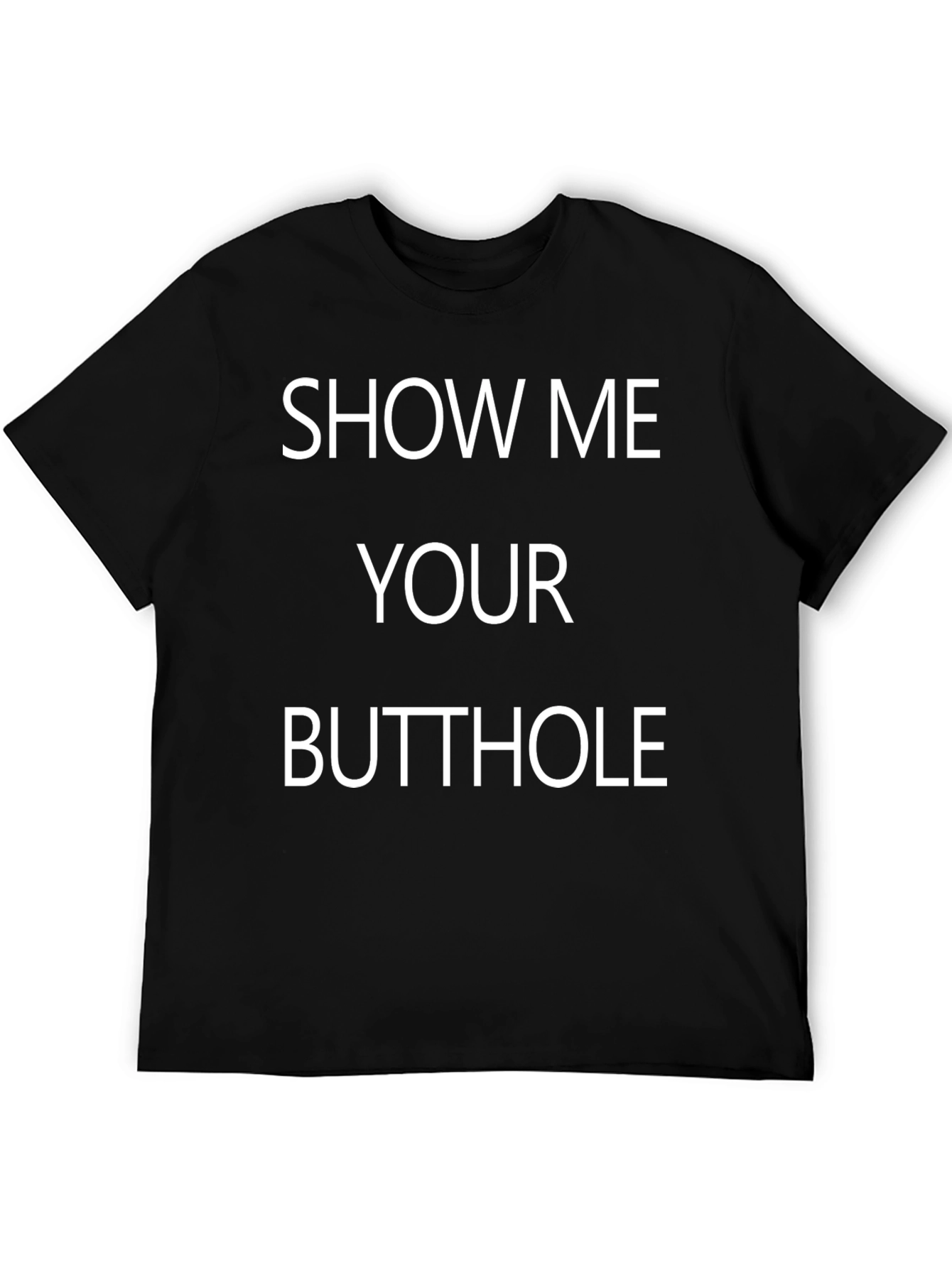 Show Me Your Butthole T-Shirt