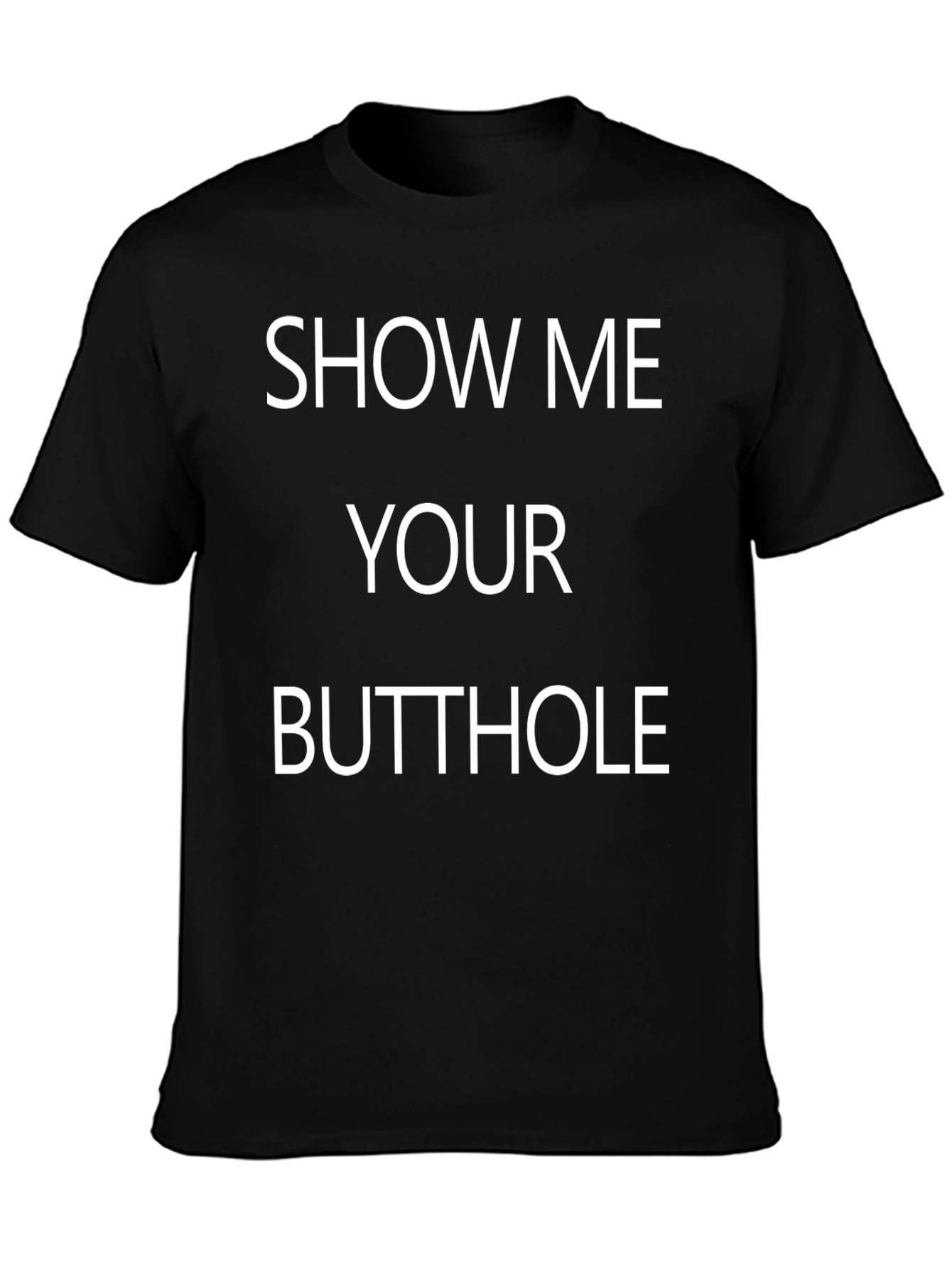 Show Me Your Butthole T-Shirt