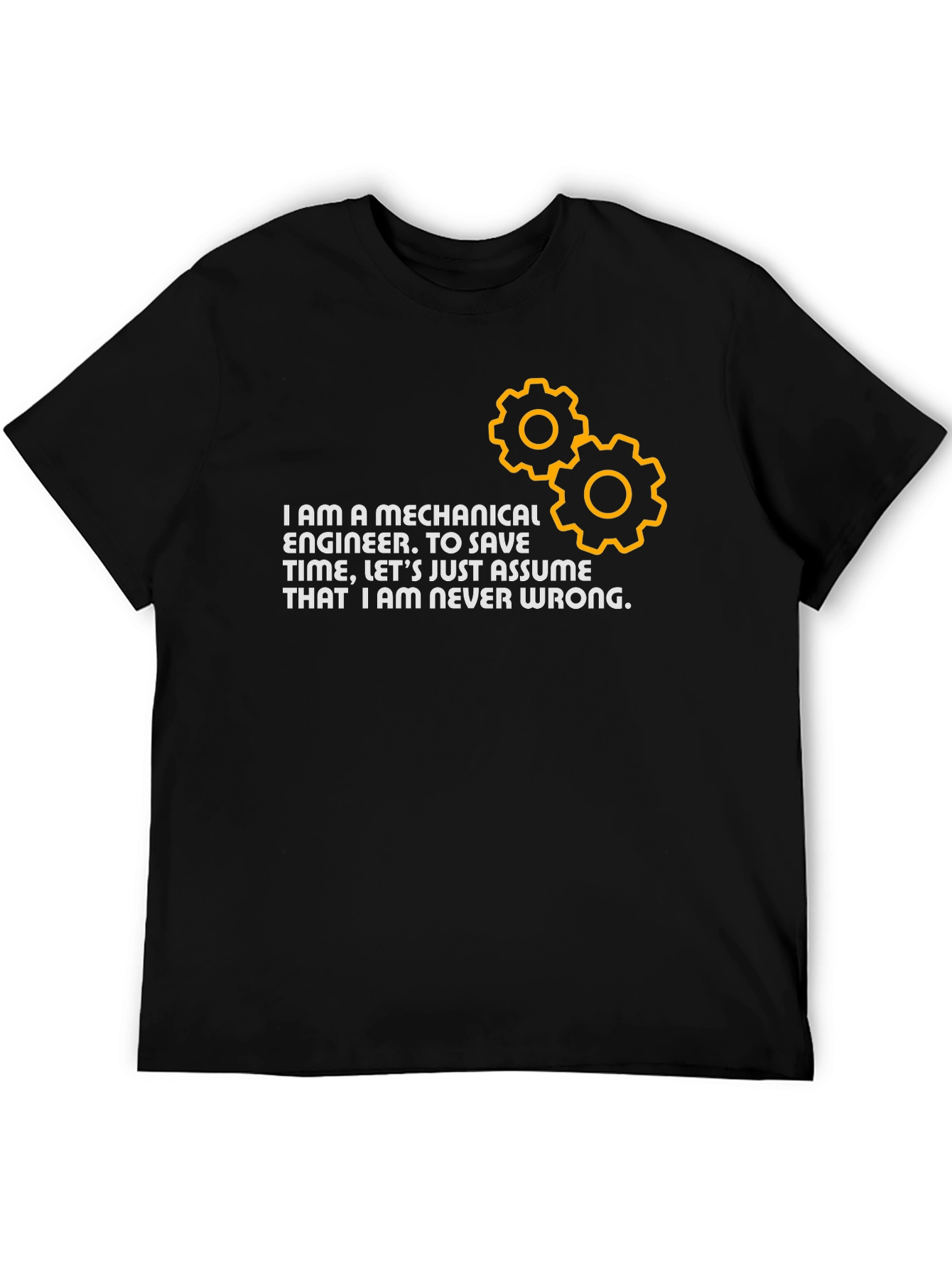 Mechanical Engineer T-Shirt: Never Wrong!