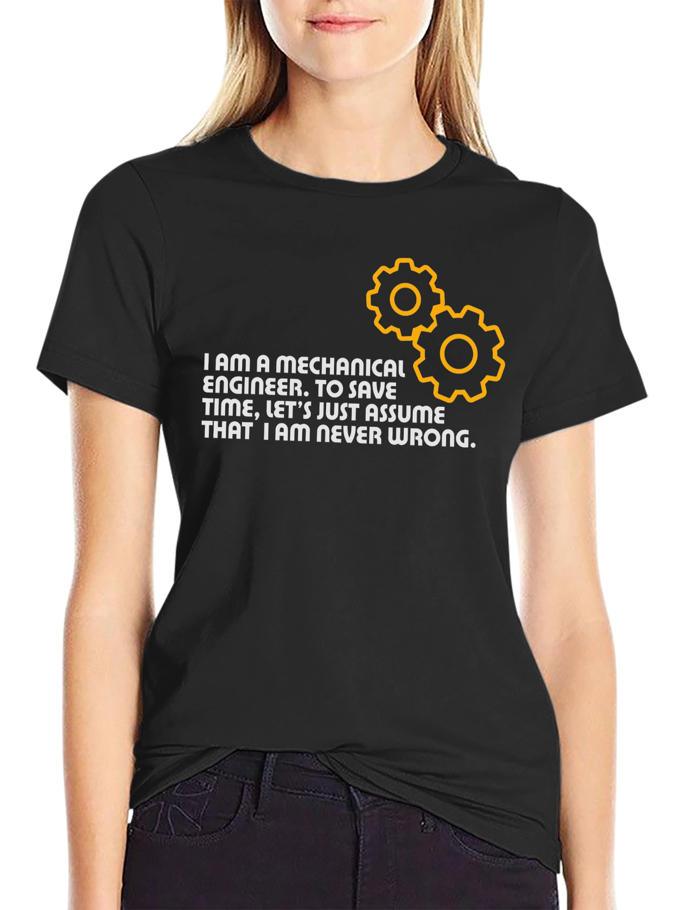 Mechanical Engineer T-Shirt: Never Wrong!