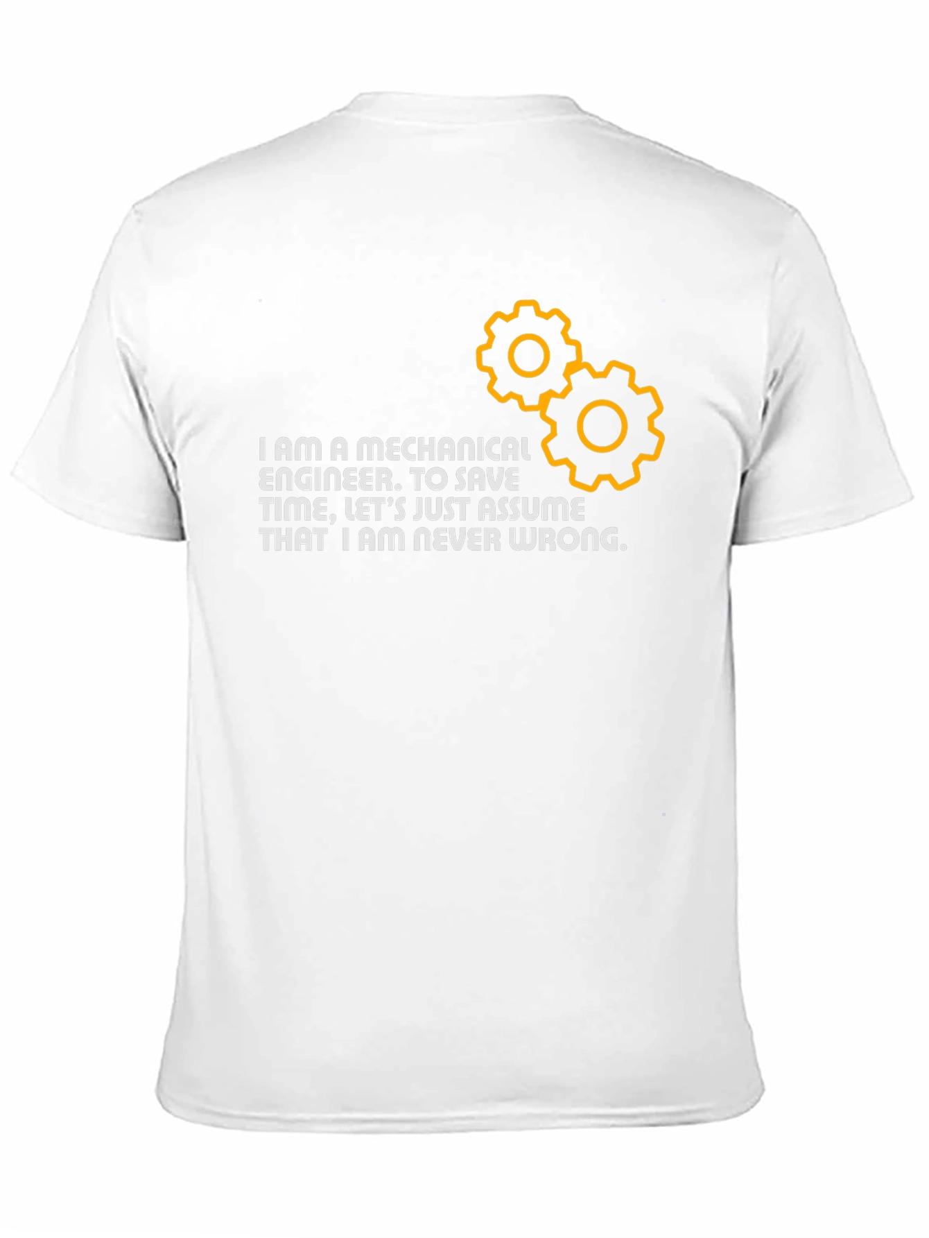 Mechanical Engineer T-Shirt: Never Wrong!