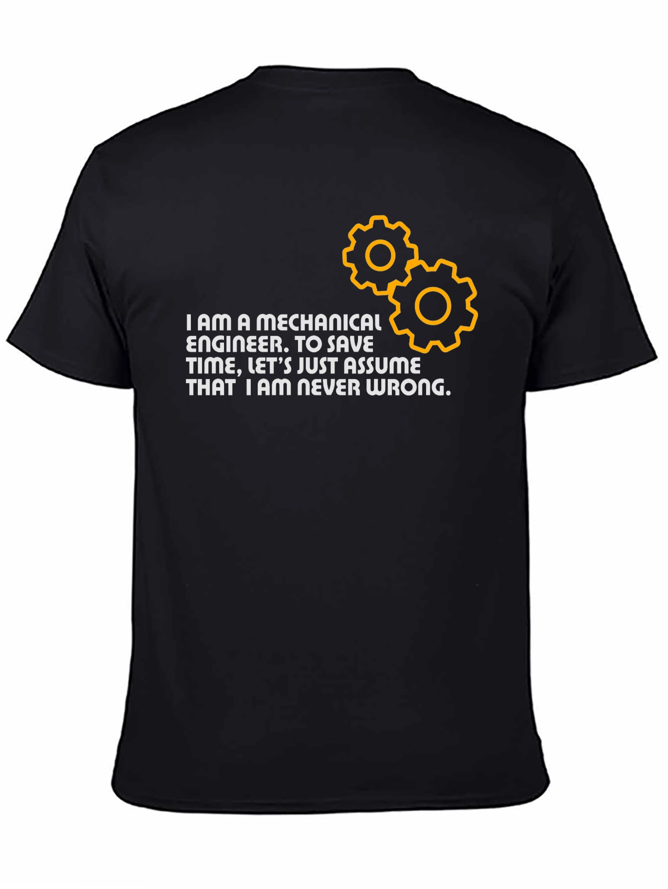 Mechanical Engineer T-Shirt: Never Wrong!