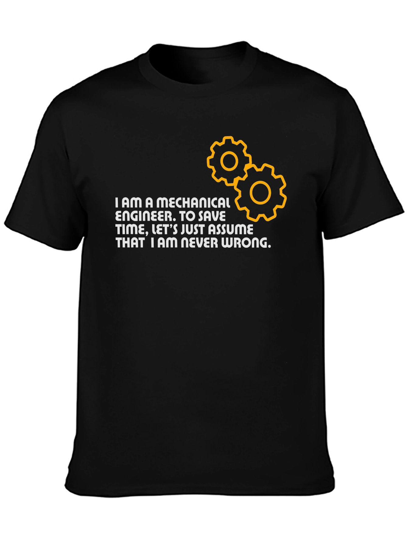 Mechanical Engineer T-Shirt: Never Wrong!