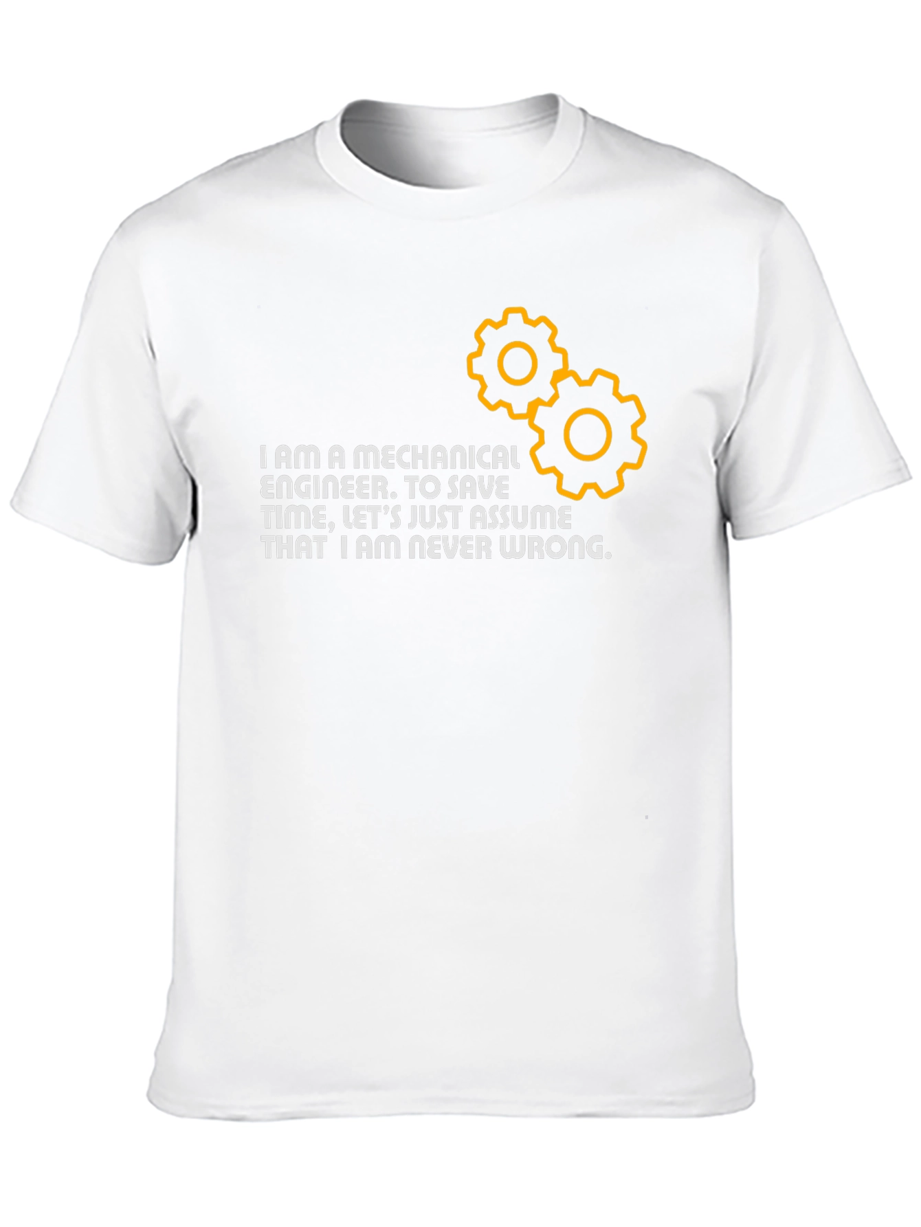 Mechanical Engineer T-Shirt: Never Wrong!
