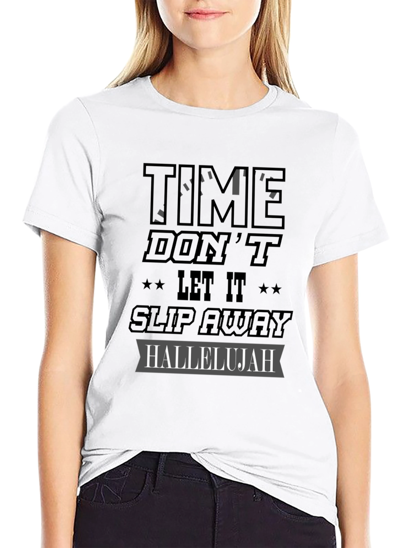 Time Dont Let It Slip Away Hallelujah T-Shirt