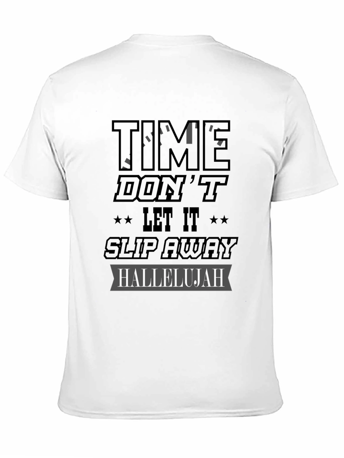 Time Dont Let It Slip Away Hallelujah T-Shirt