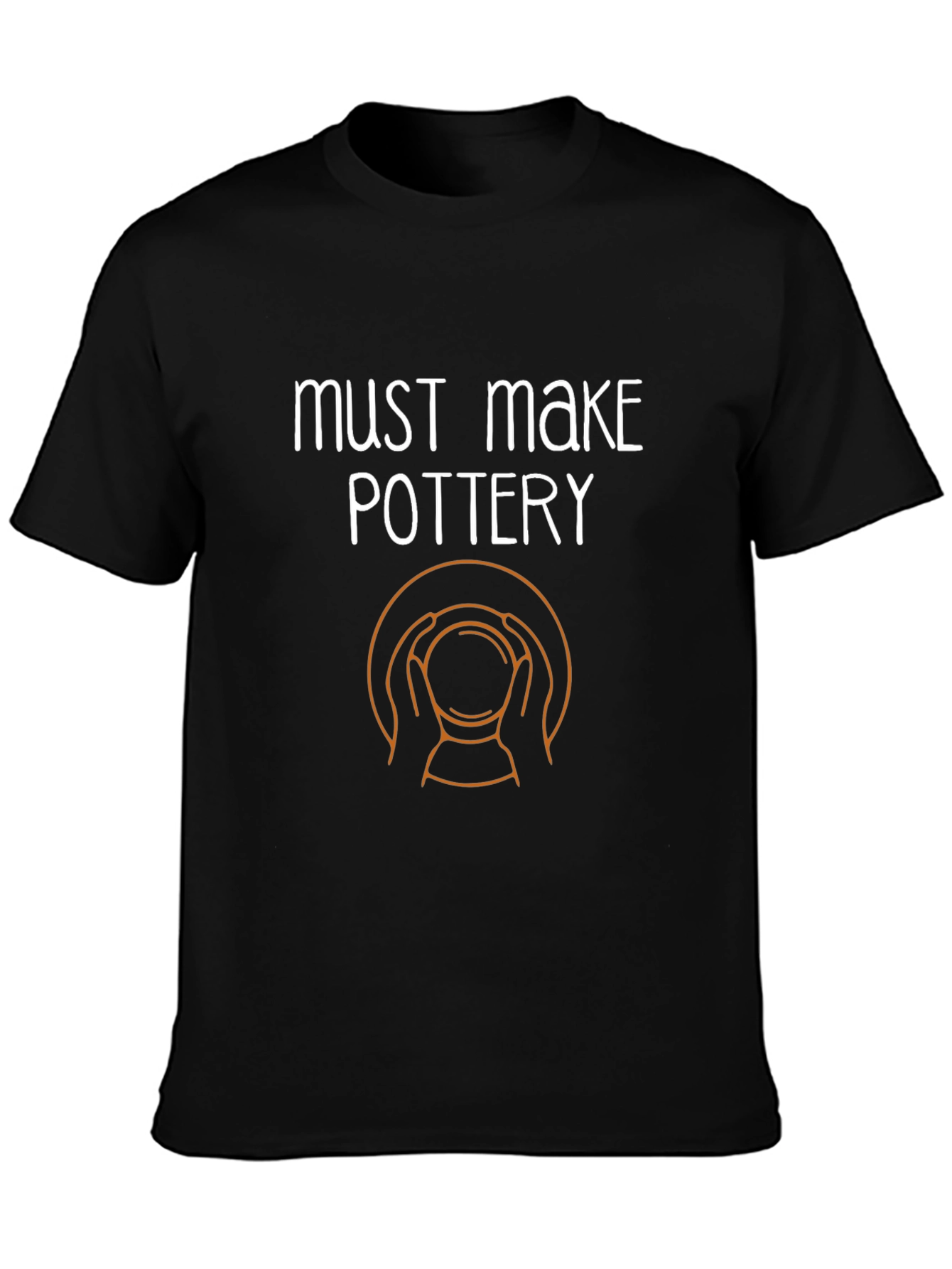 Must Make Pottery T-Shirt - Ceramic Artist Tee