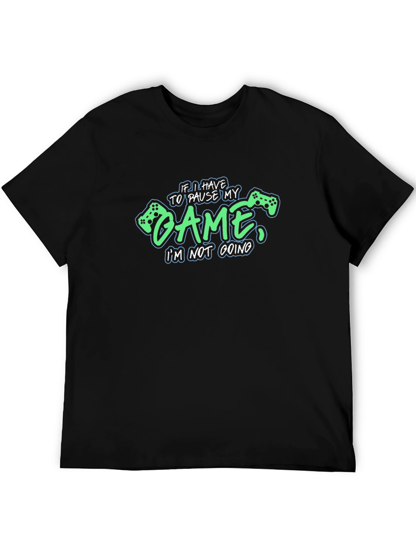 Gamer T-Shirt: Pause My Game Im Not Going
