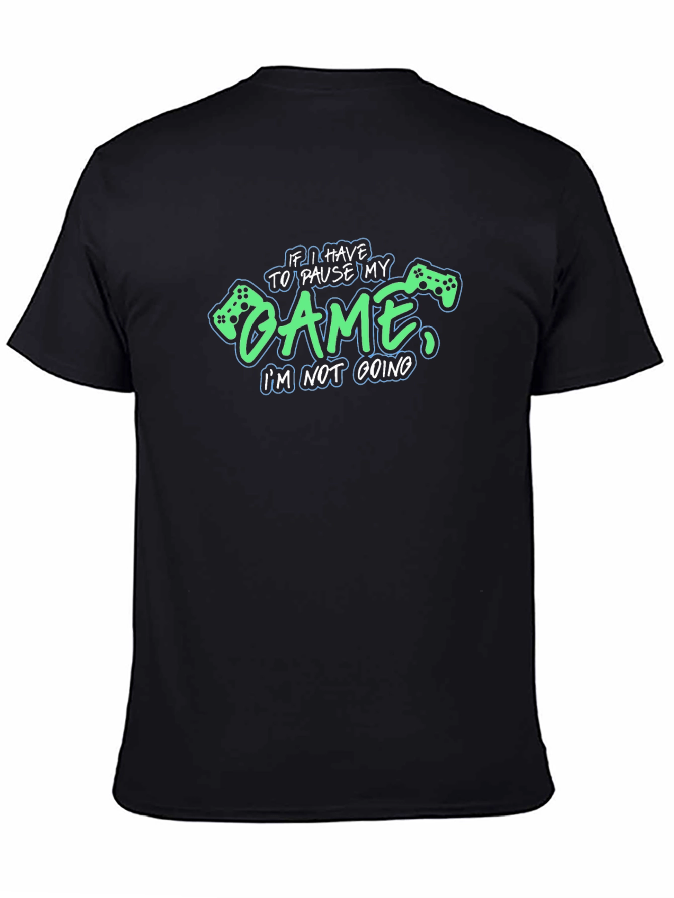 Gamer T-Shirt: Pause My Game Im Not Going