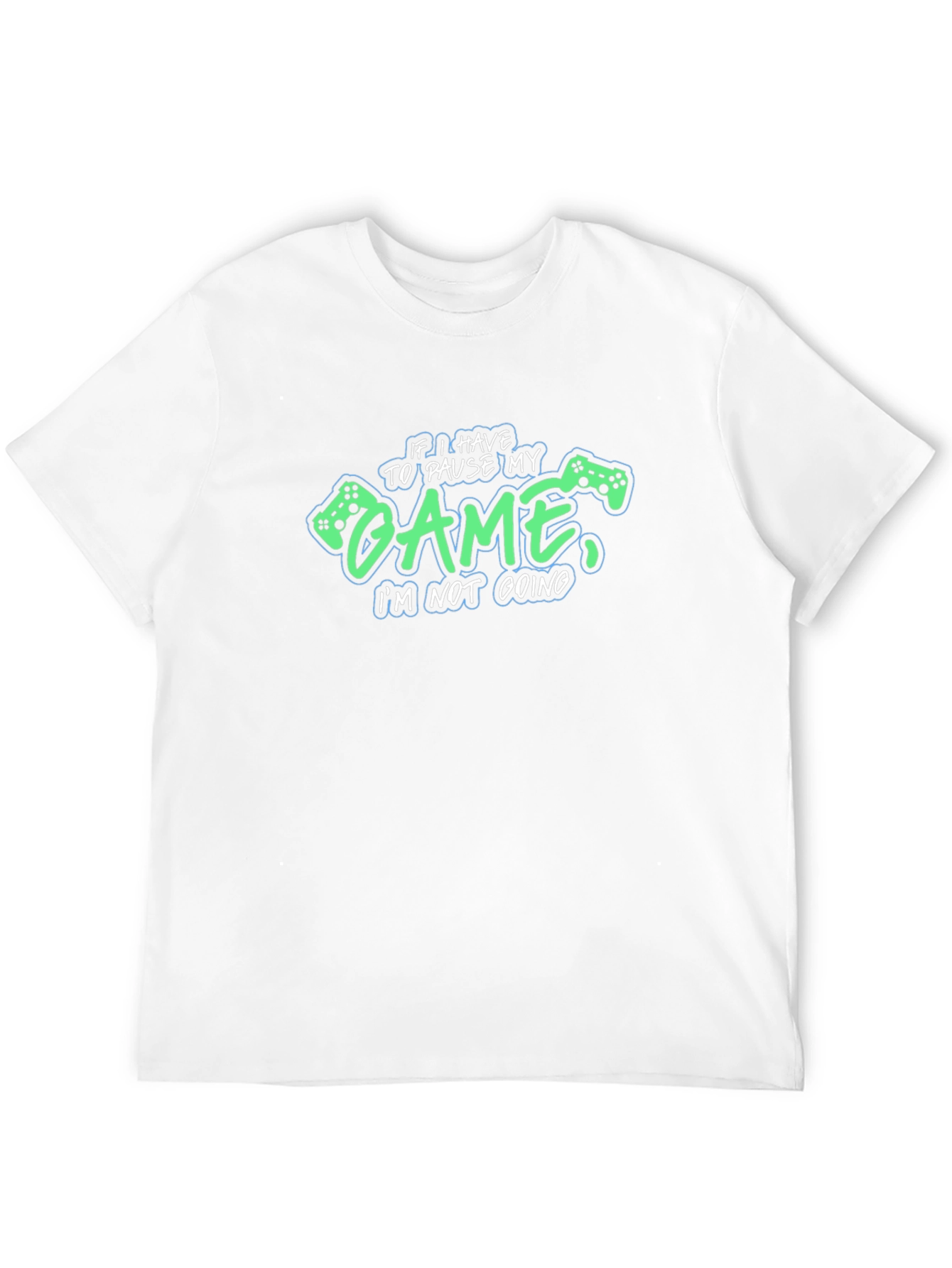 Gamer T-Shirt: Pause My Game Im Not Going