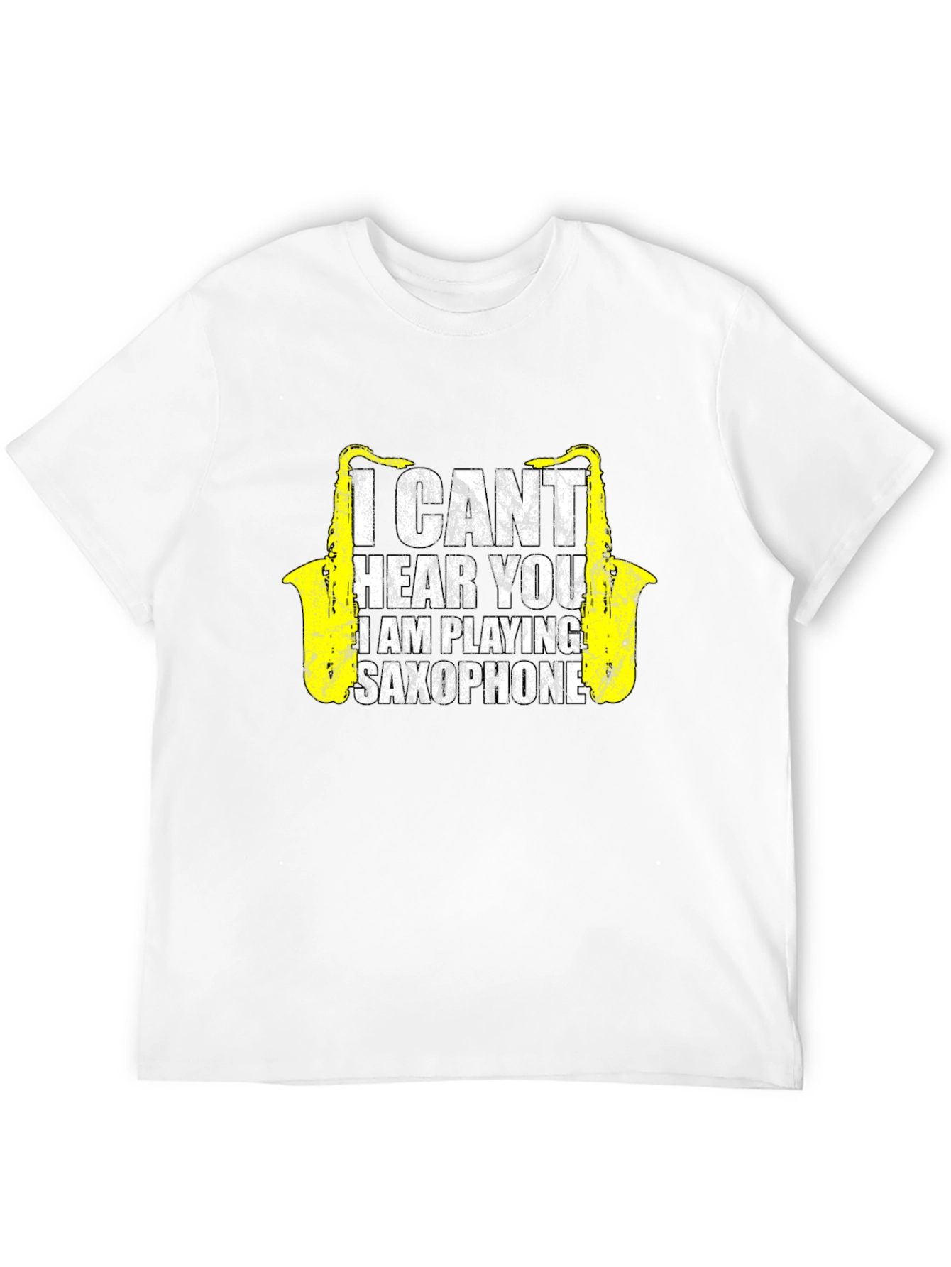 Saxophone Player T-Shirt - I Cant Hear You