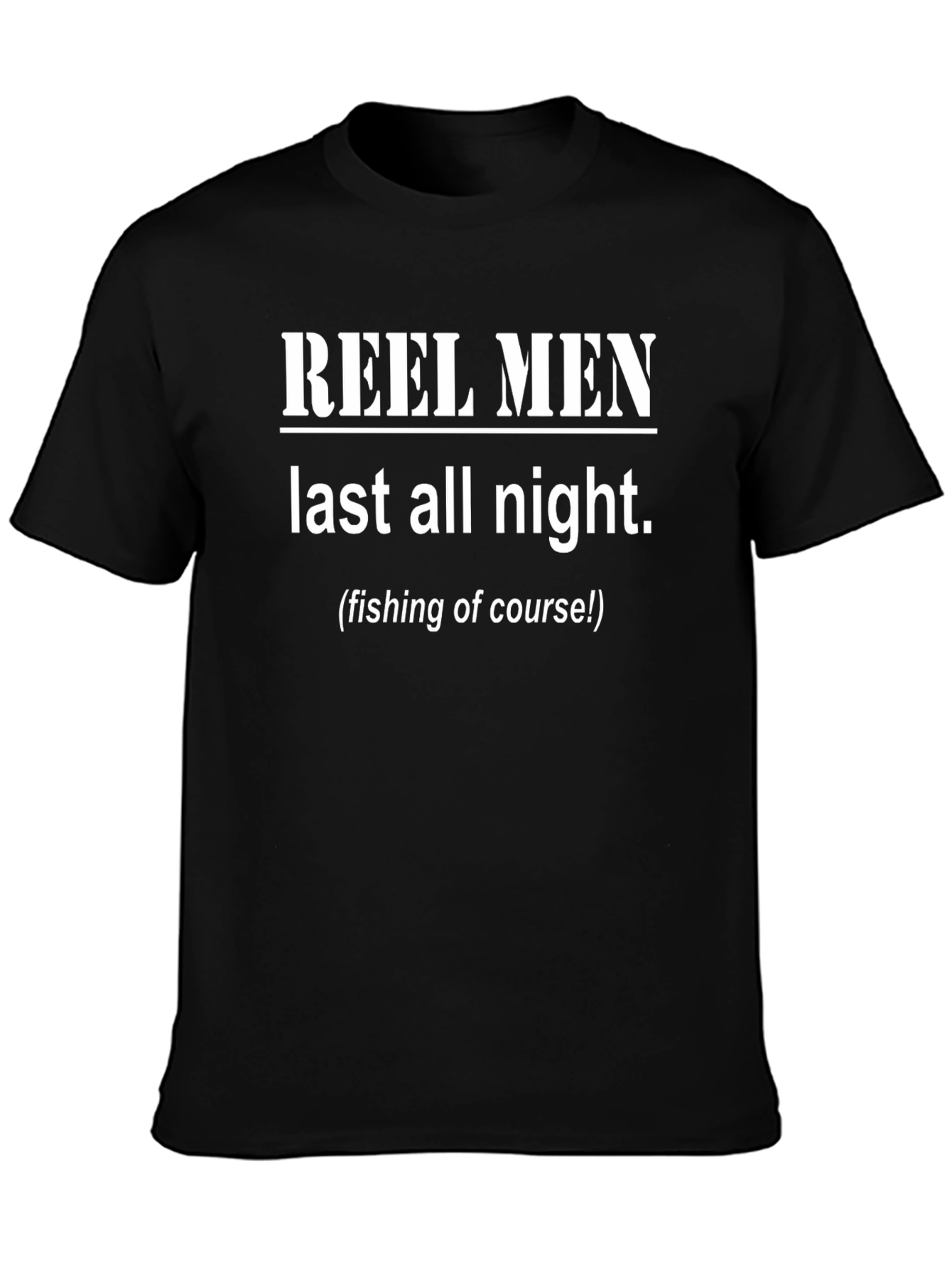 Reel Men Last All Night Funny Fishing T-Shirt