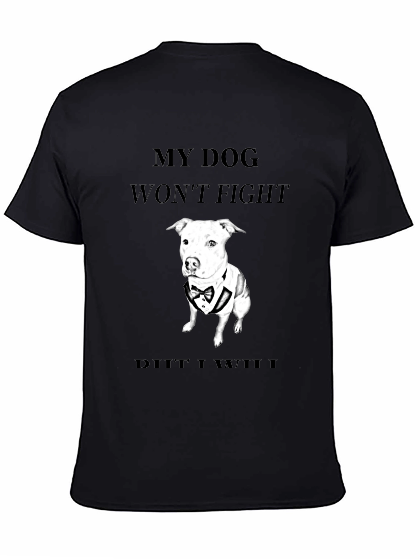 My Dog Wont Fight T-Shirt