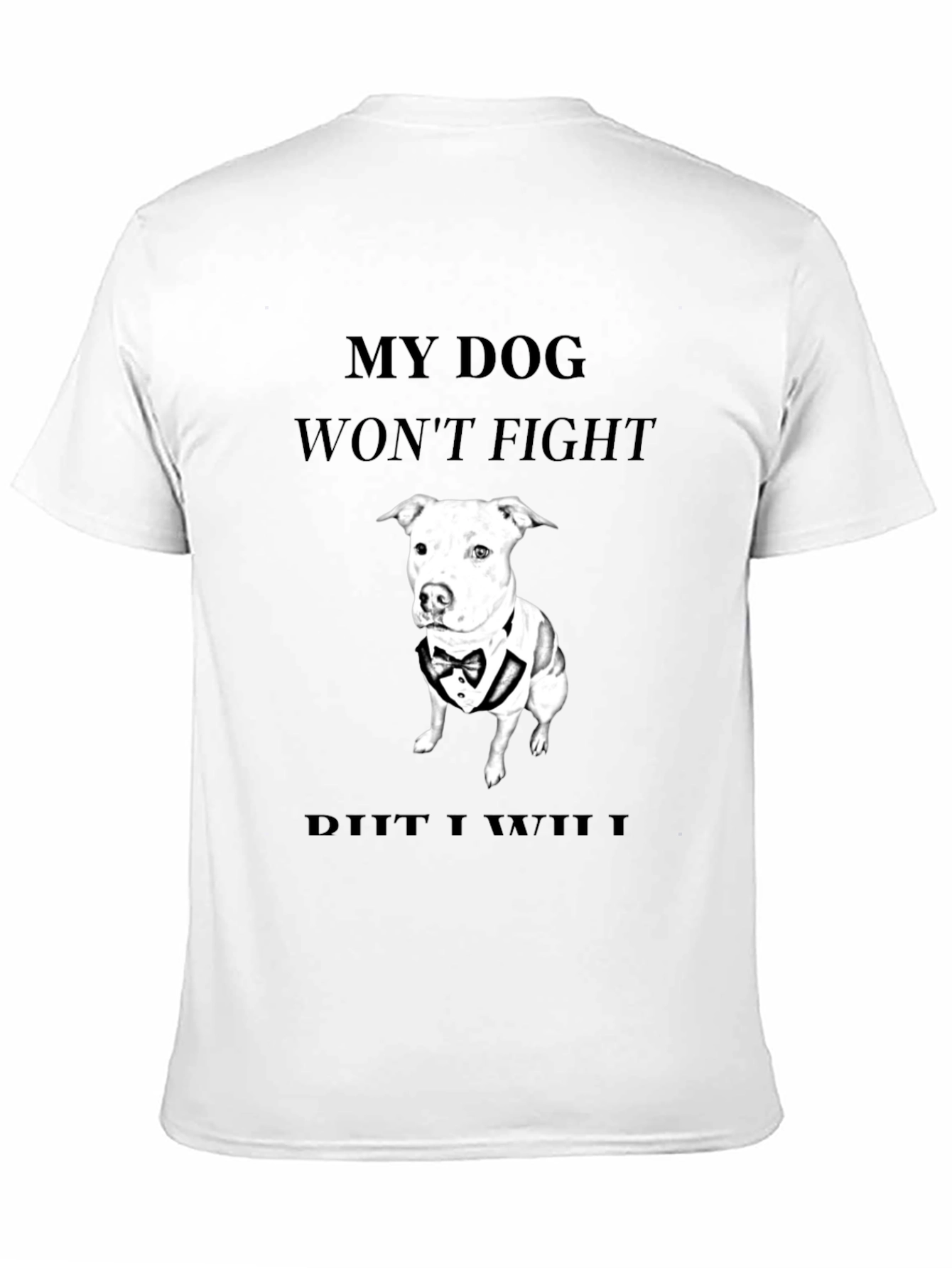 My Dog Wont Fight T-Shirt