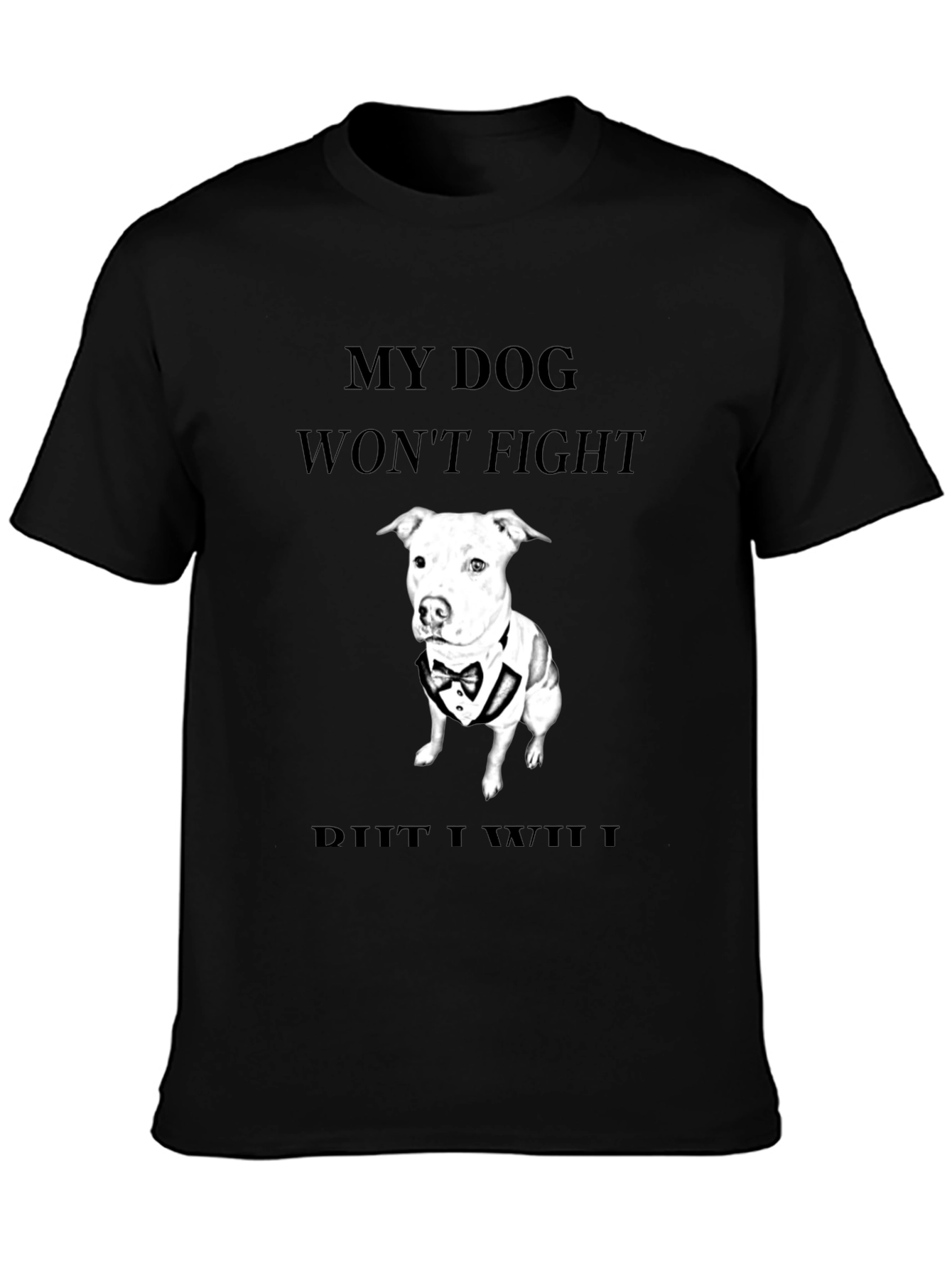 My Dog Wont Fight T-Shirt