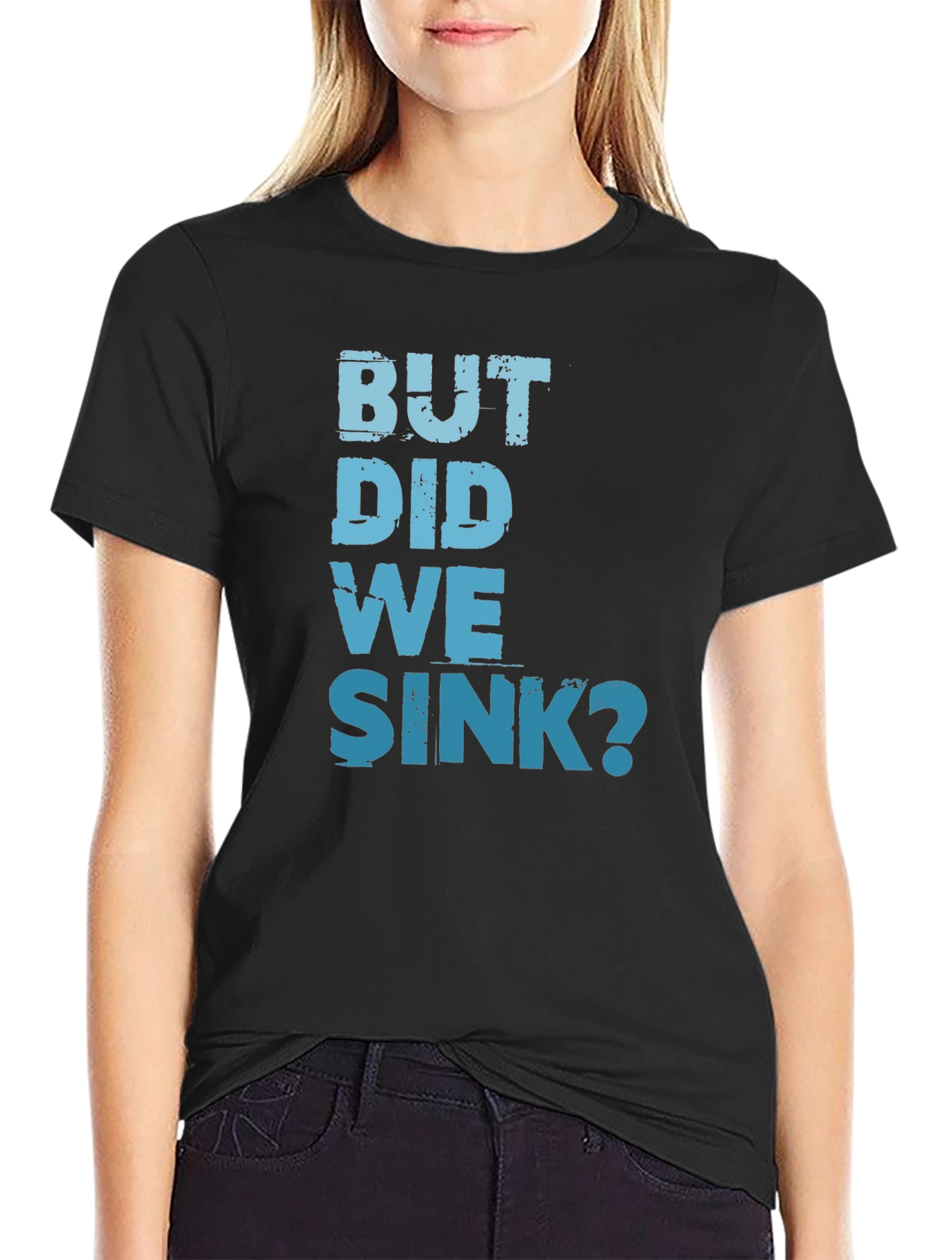 But Did We Sink? Graphic Tee