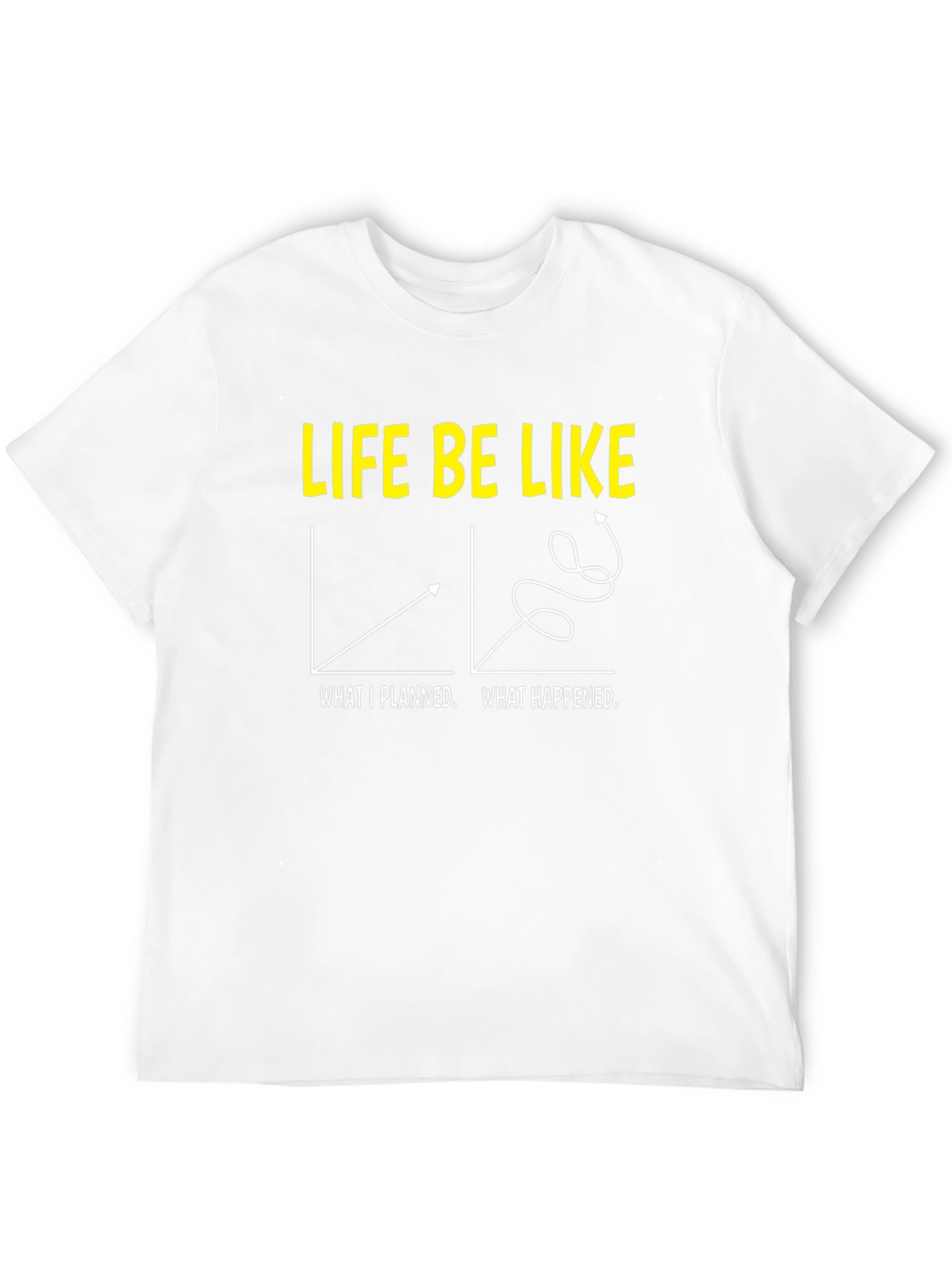 Life Be Like Graphic T-Shirt