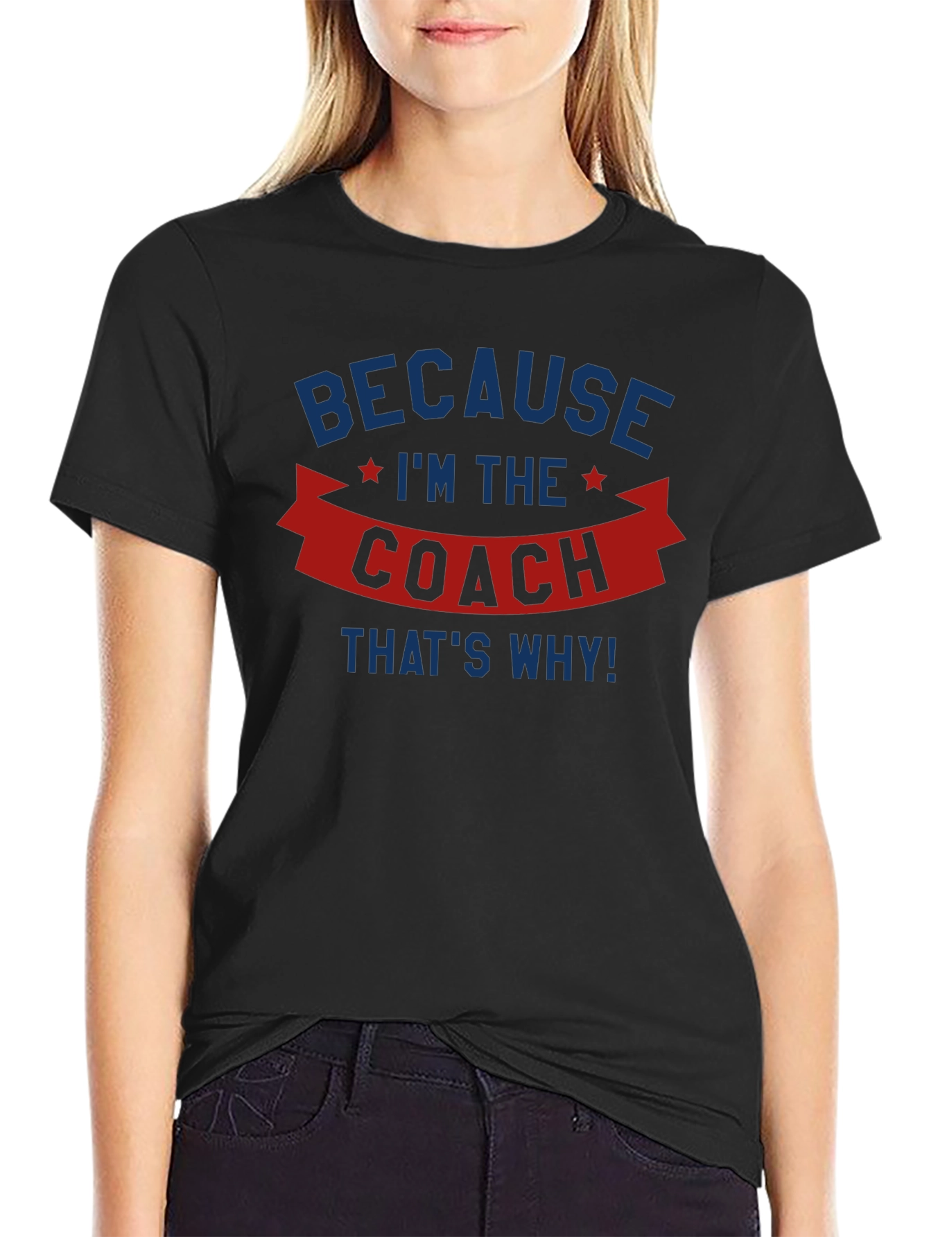 Because Im the Coach T-Shirt