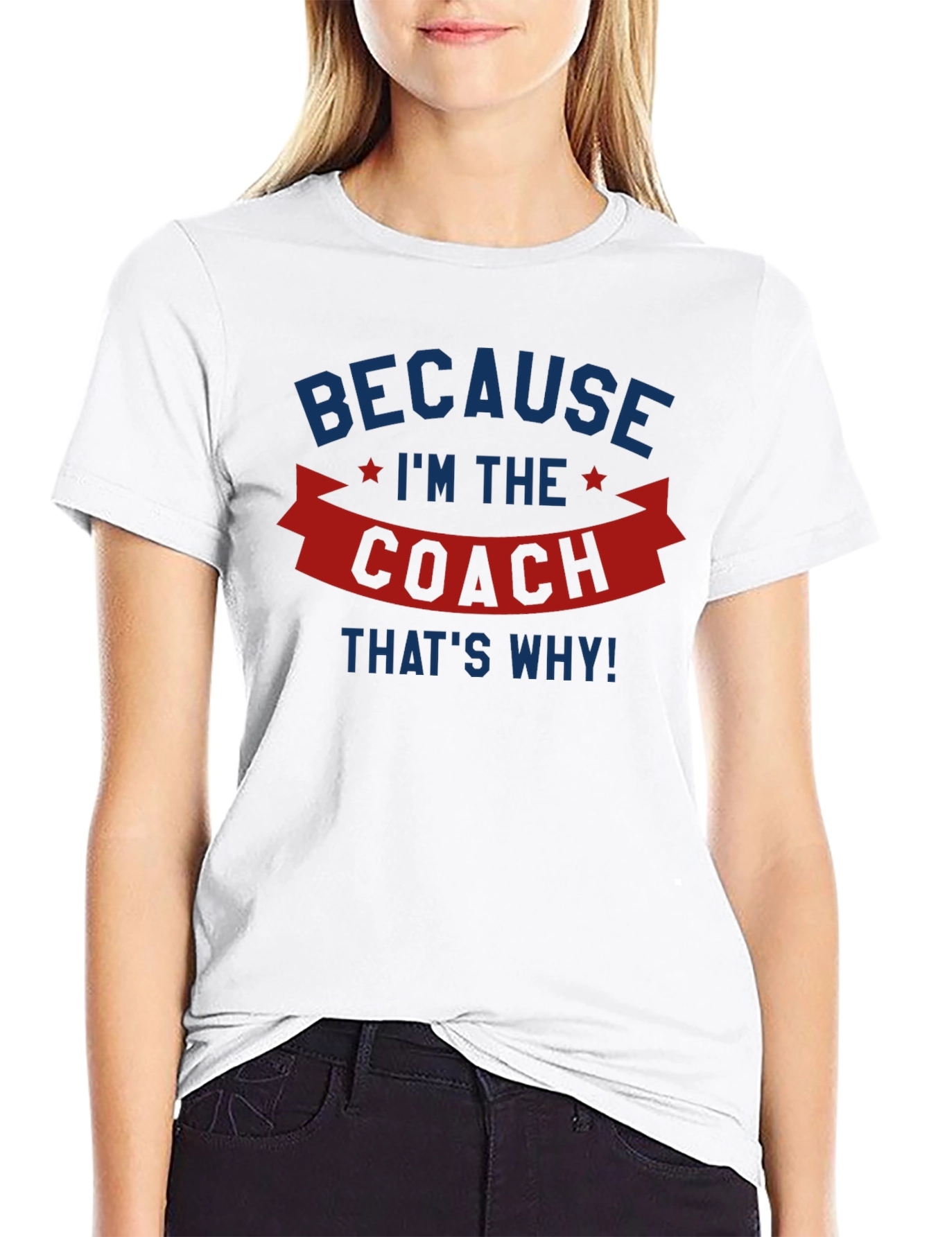 Because Im the Coach T-Shirt