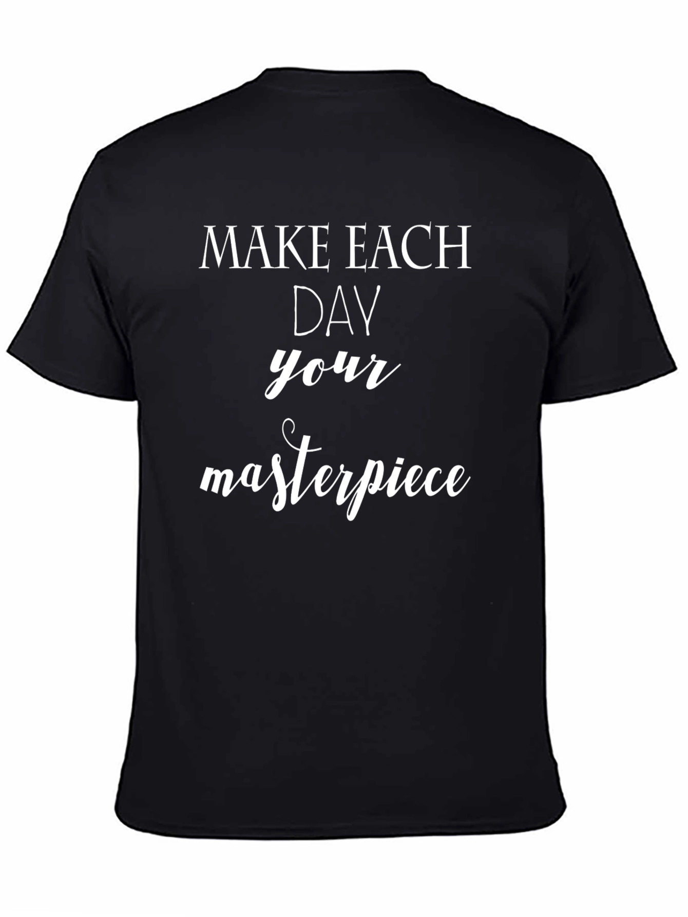 Inspirational Make Each Day Your Masterpiece Black T-Shirt