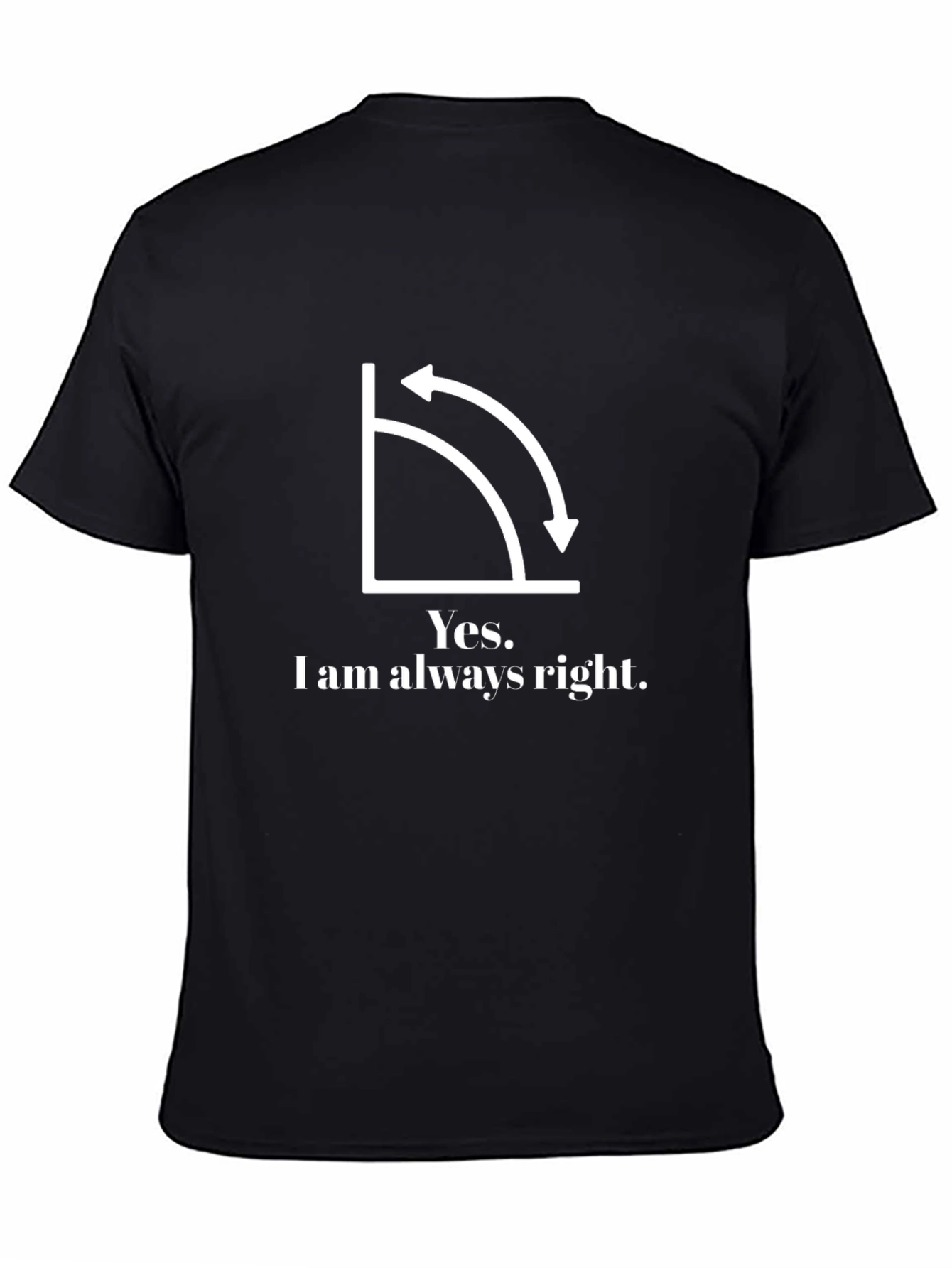 Yes I am always right T-shirt
