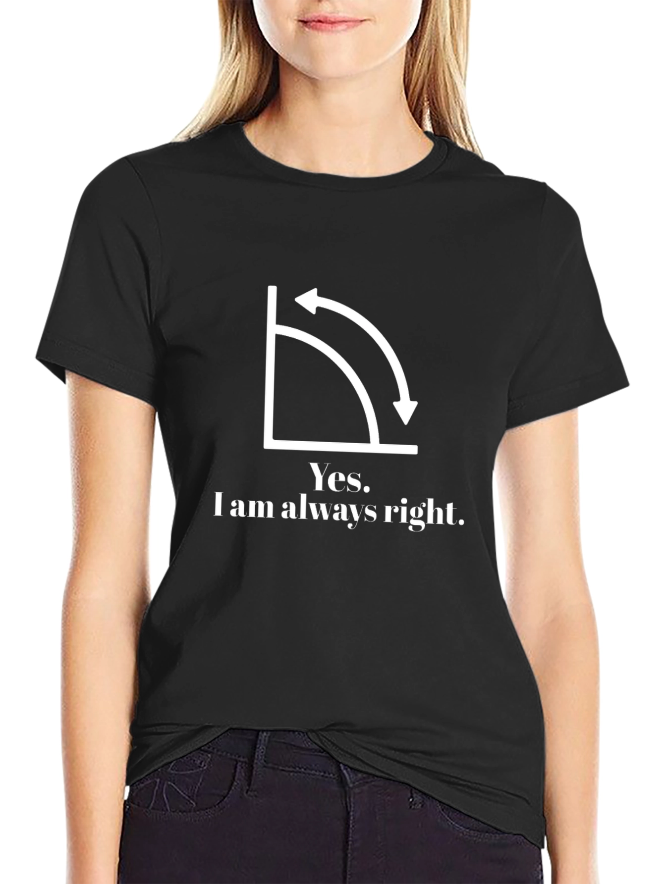 Yes I am always right T-shirt