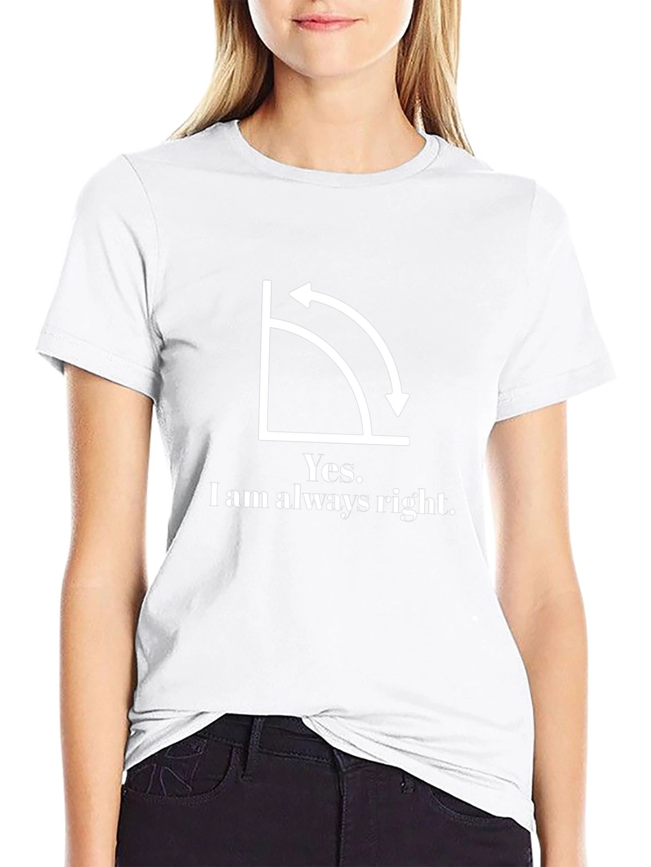 Yes I am always right T-shirt