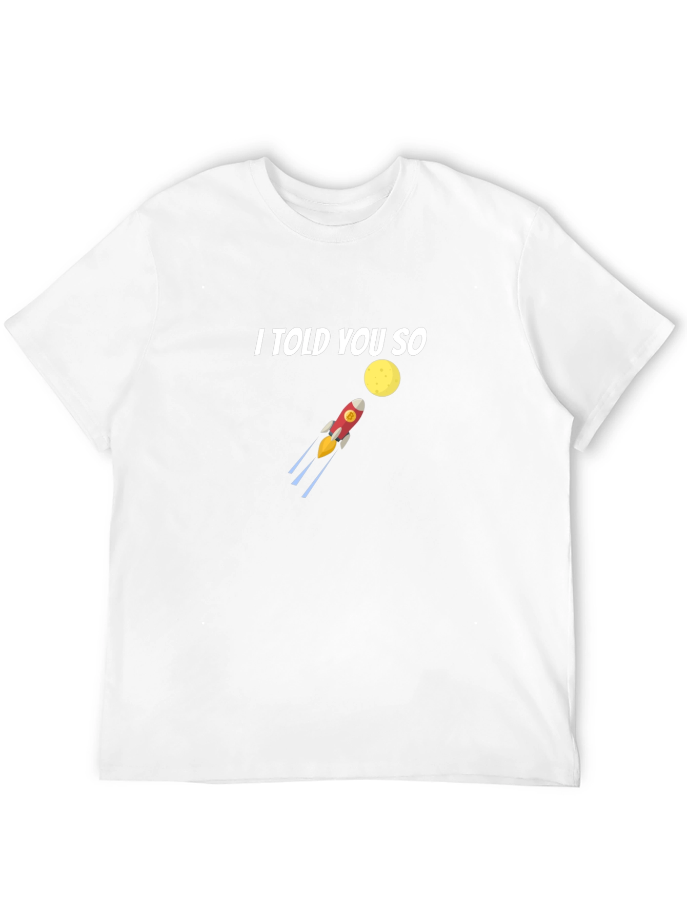 I Told You So T-Shirt