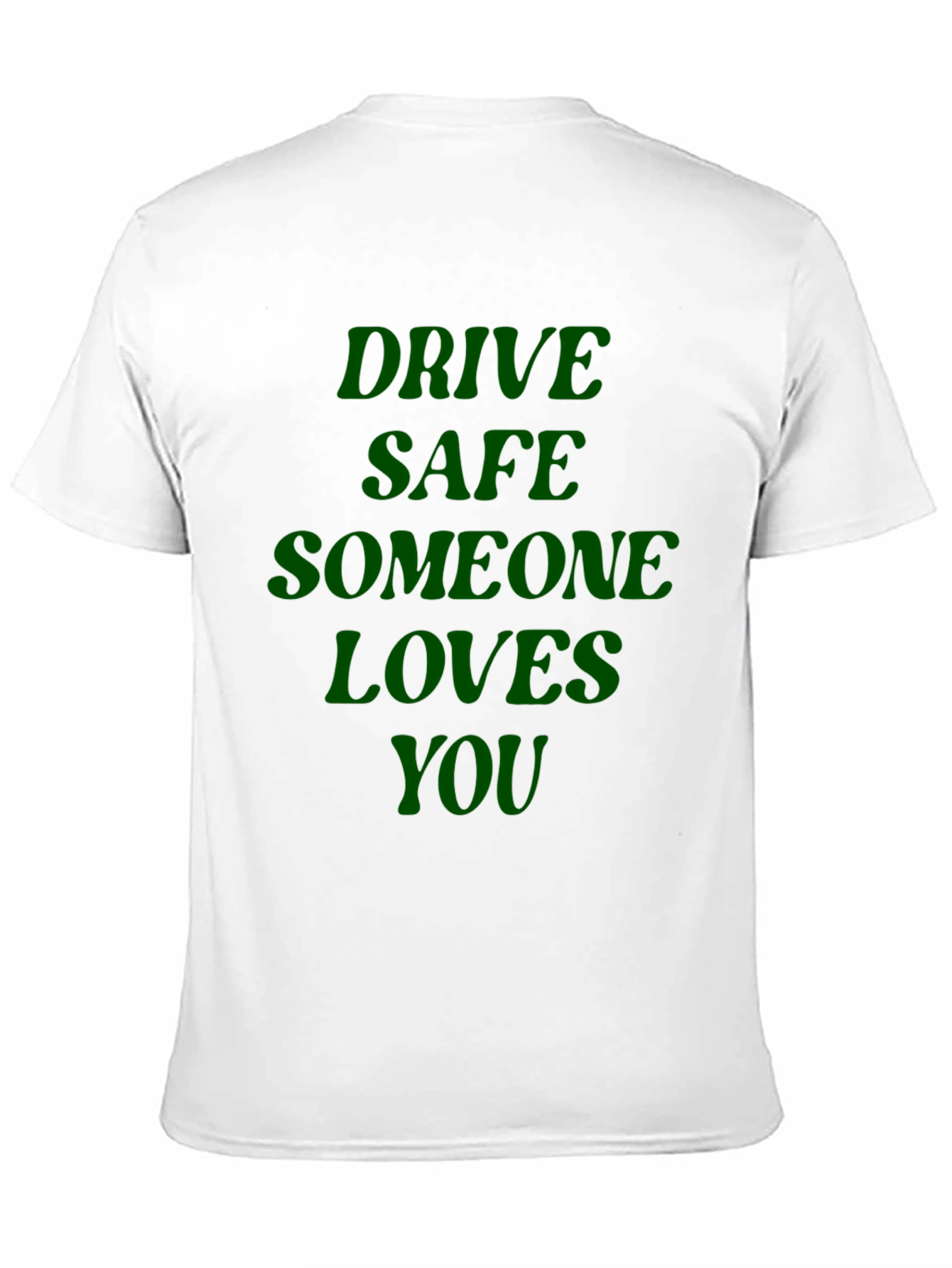 Drive Safe Someone Loves You - Graphic T-Shirt