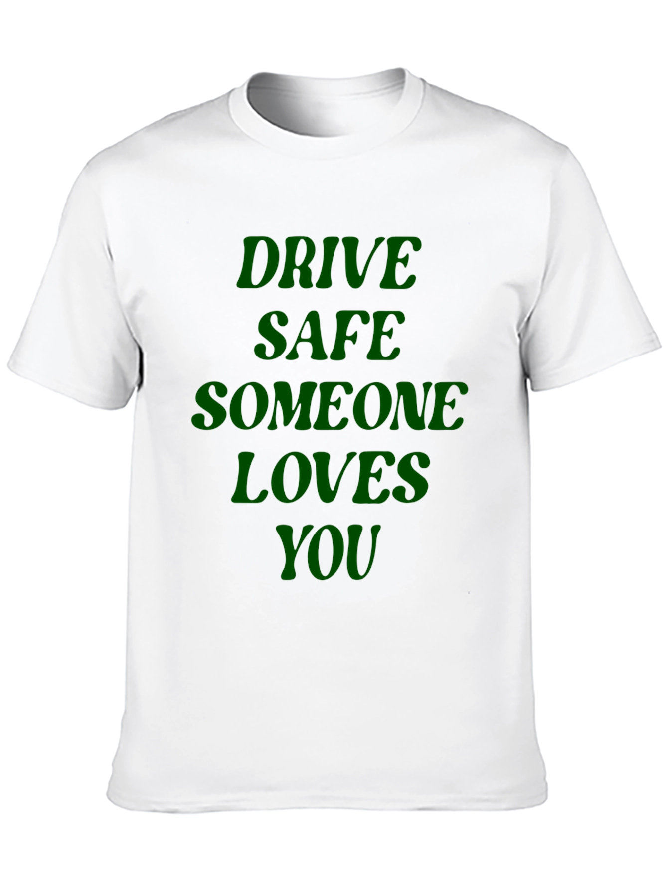 Drive Safe Someone Loves You - Graphic T-Shirt