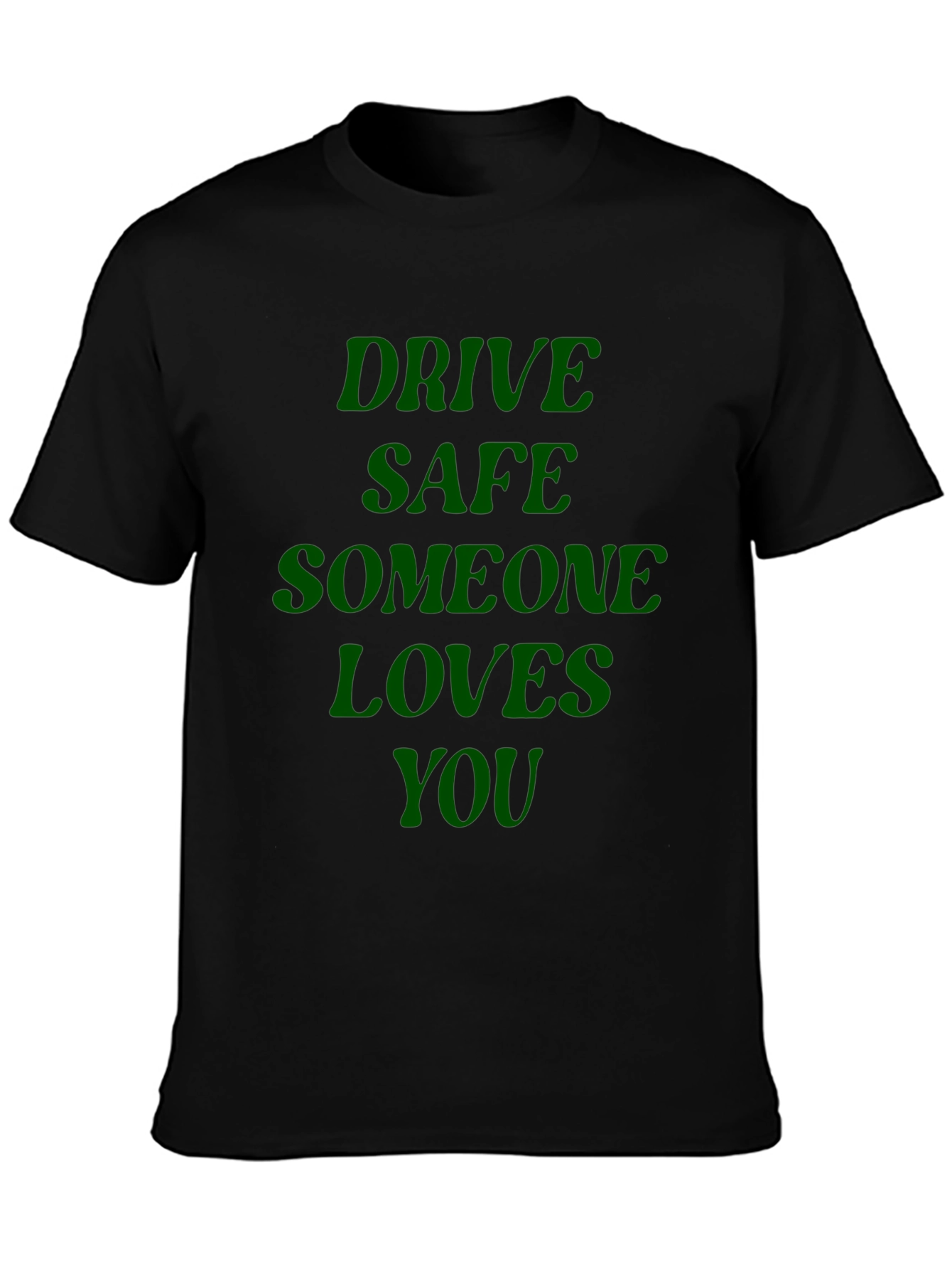 Drive Safe Someone Loves You - Graphic T-Shirt