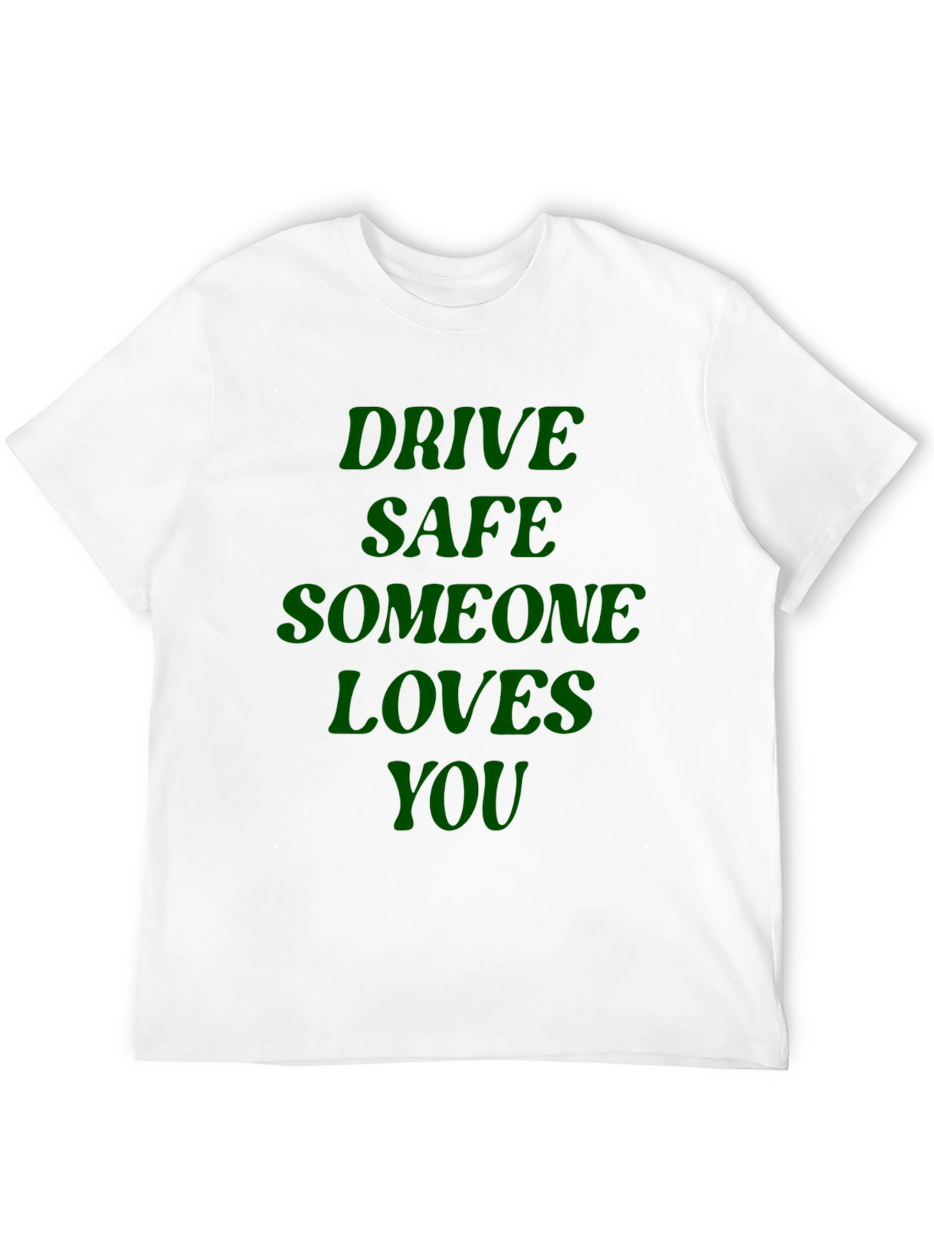 Drive Safe Someone Loves You - Graphic T-Shirt