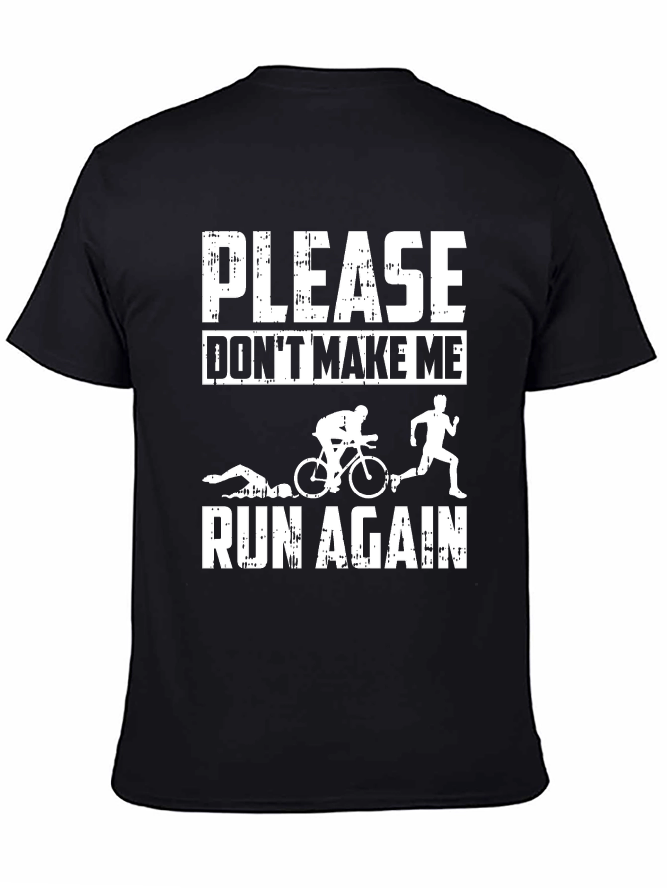 Triathlon T-Shirt: Please Dont Make Me Run Again