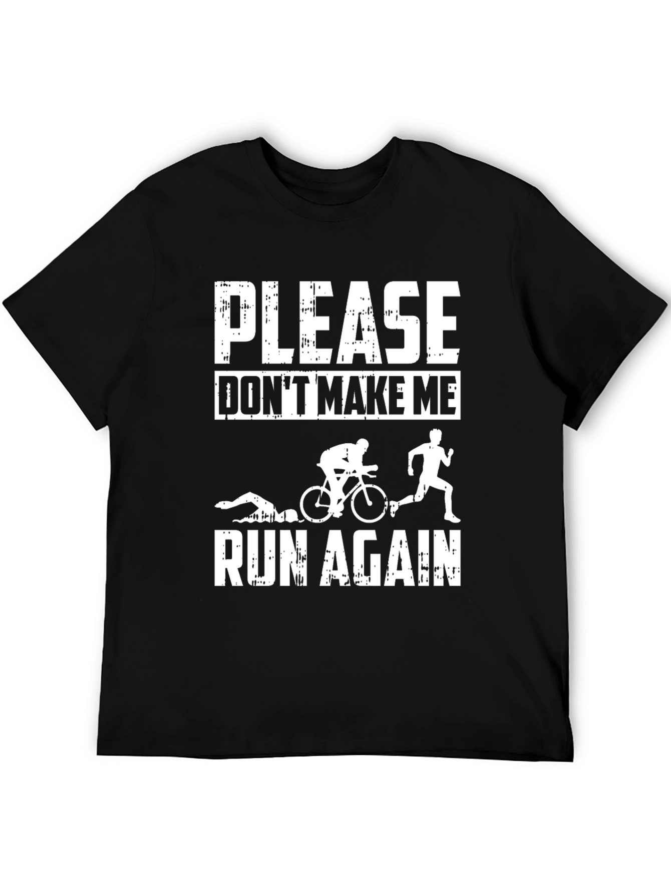 Triathlon T-Shirt: Please Dont Make Me Run Again