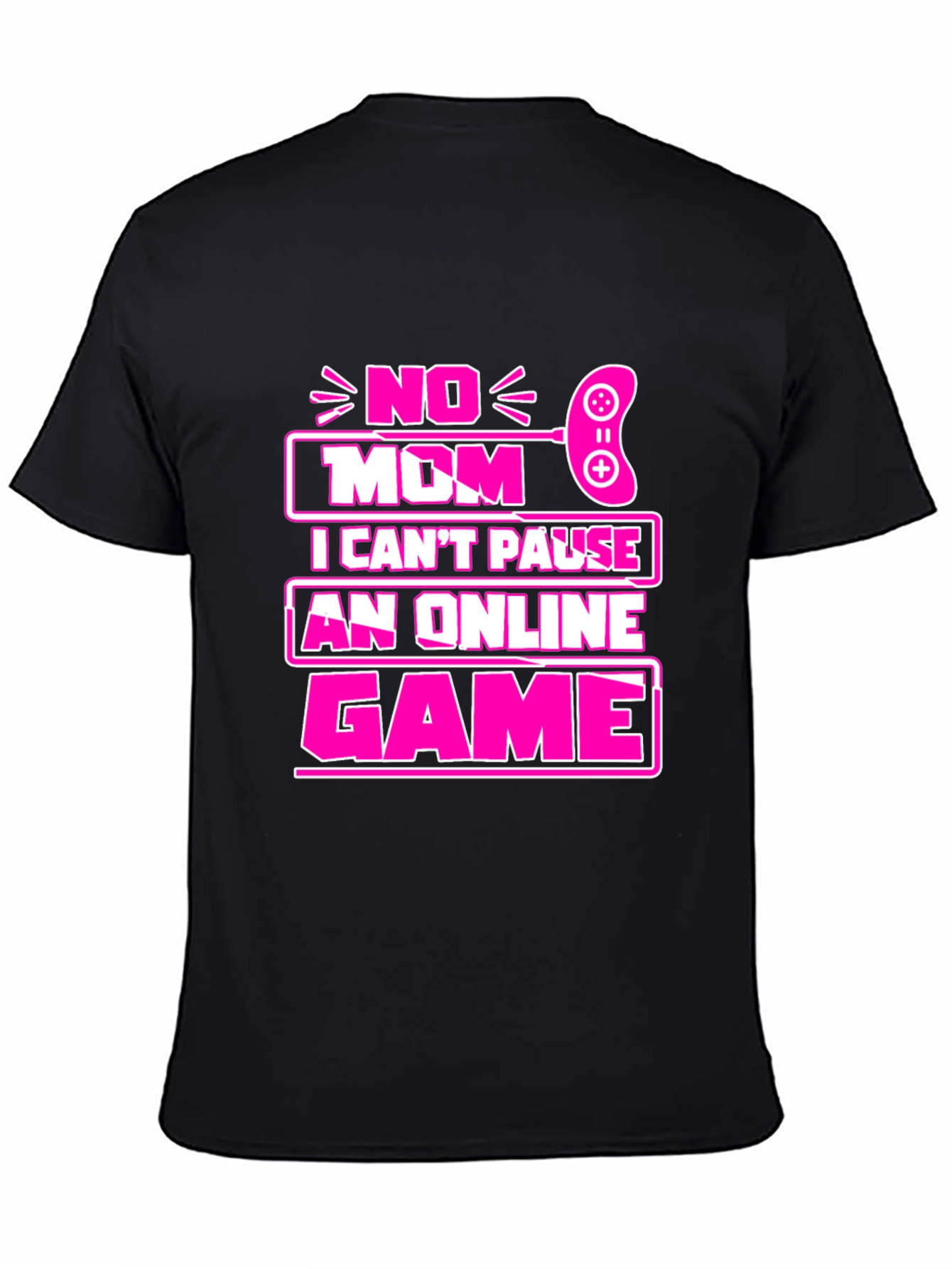 No Mom I Cant Pause Game T-Shirt