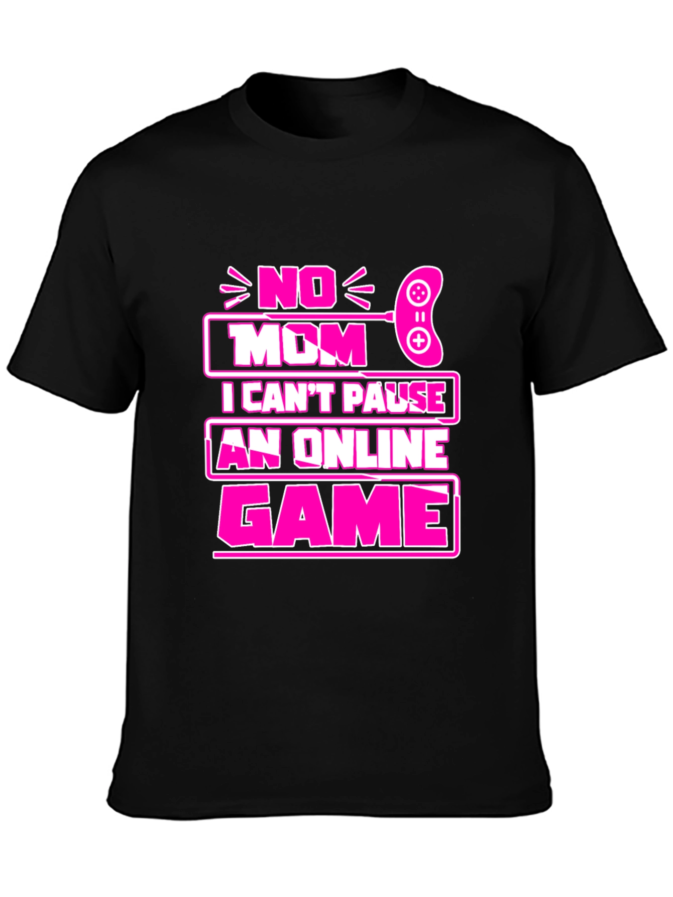 No Mom I Cant Pause Game T-Shirt